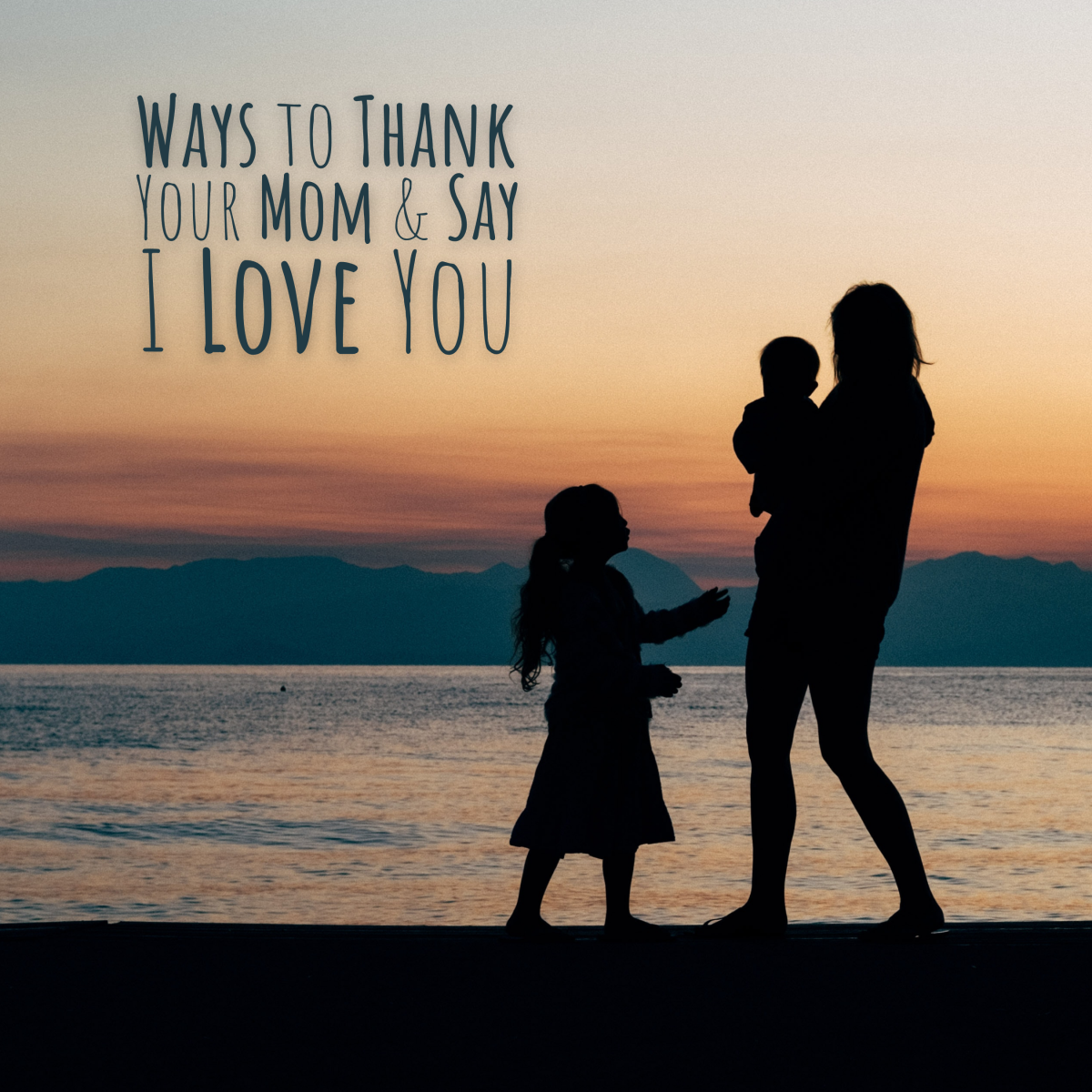 Thank Your Mom and Say I Love You