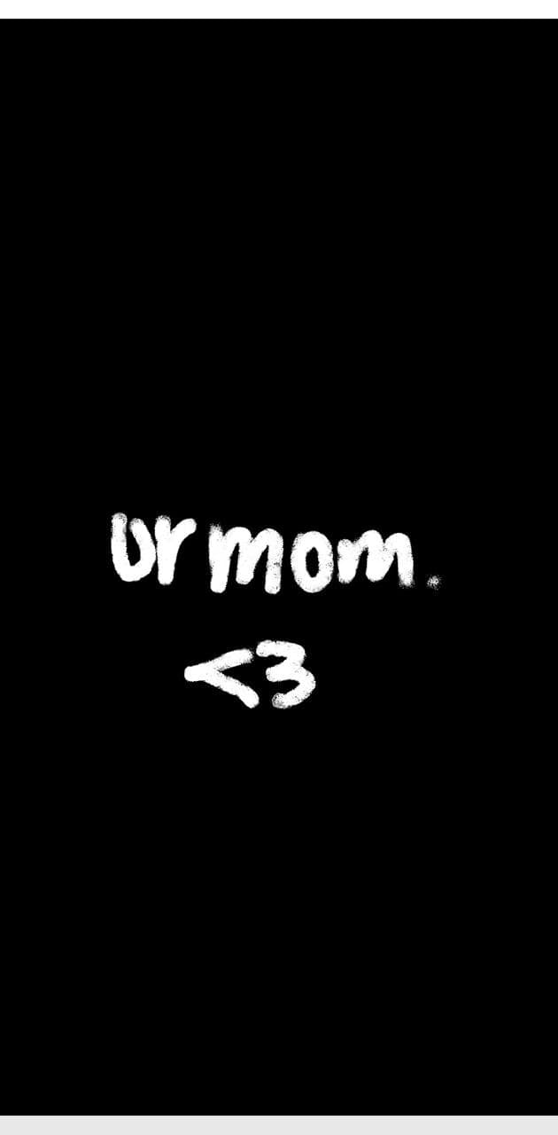 Ur mom Wallpaper