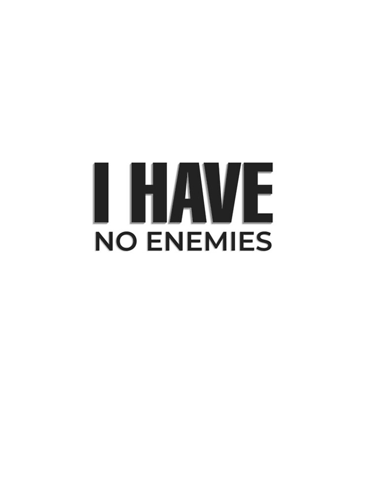 I have no enemies iPhone Case