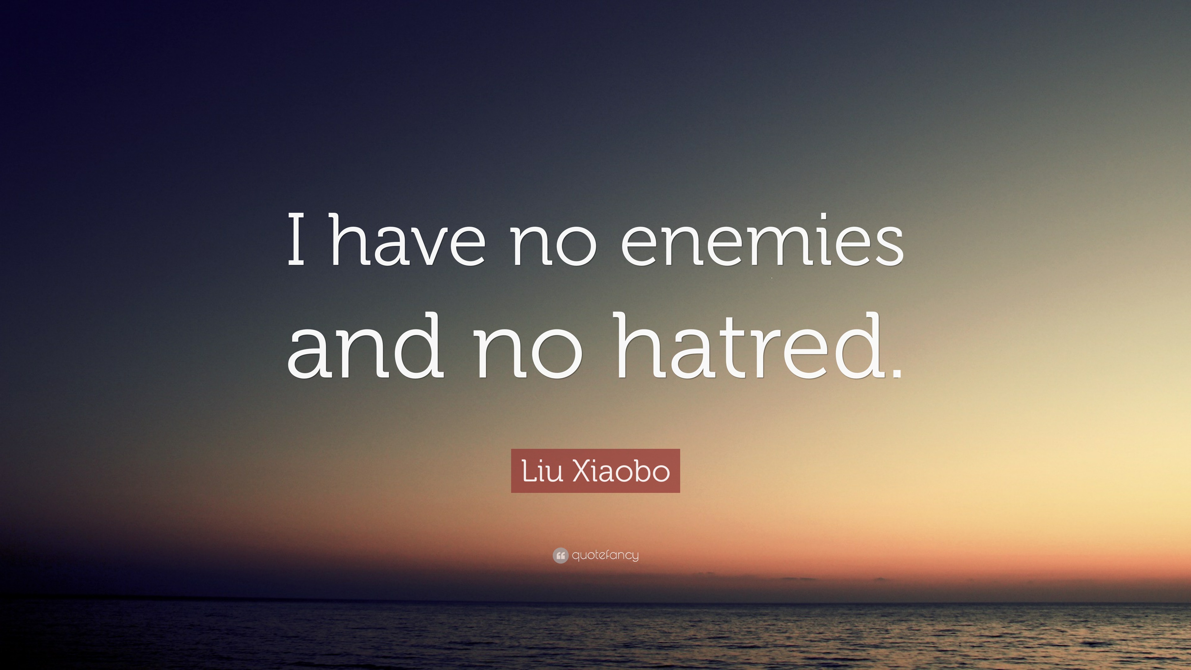 Liu Xiaobo Quote: “I have no enemies