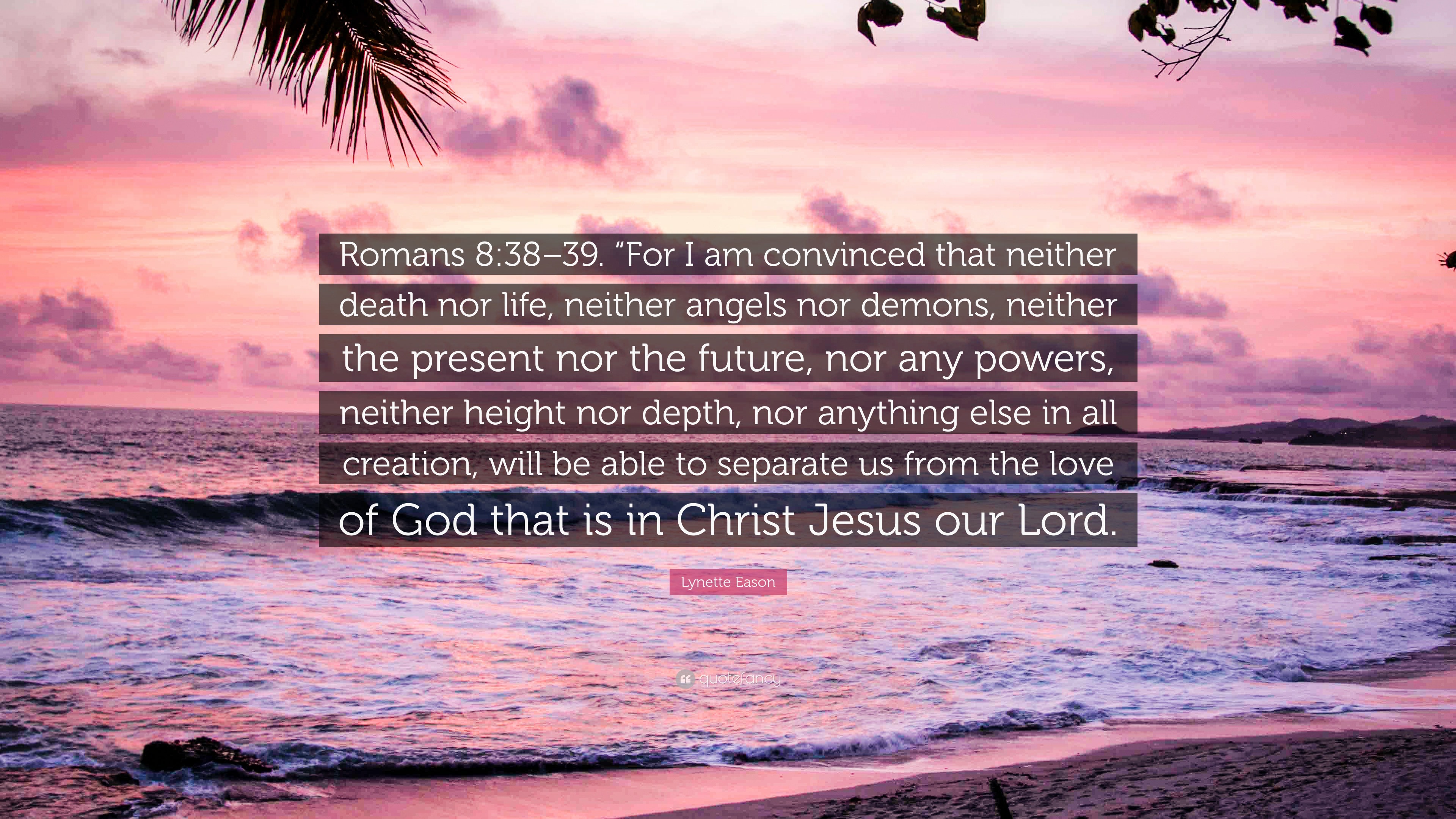 Lynette Eason Quote: “Romans 8:38–39