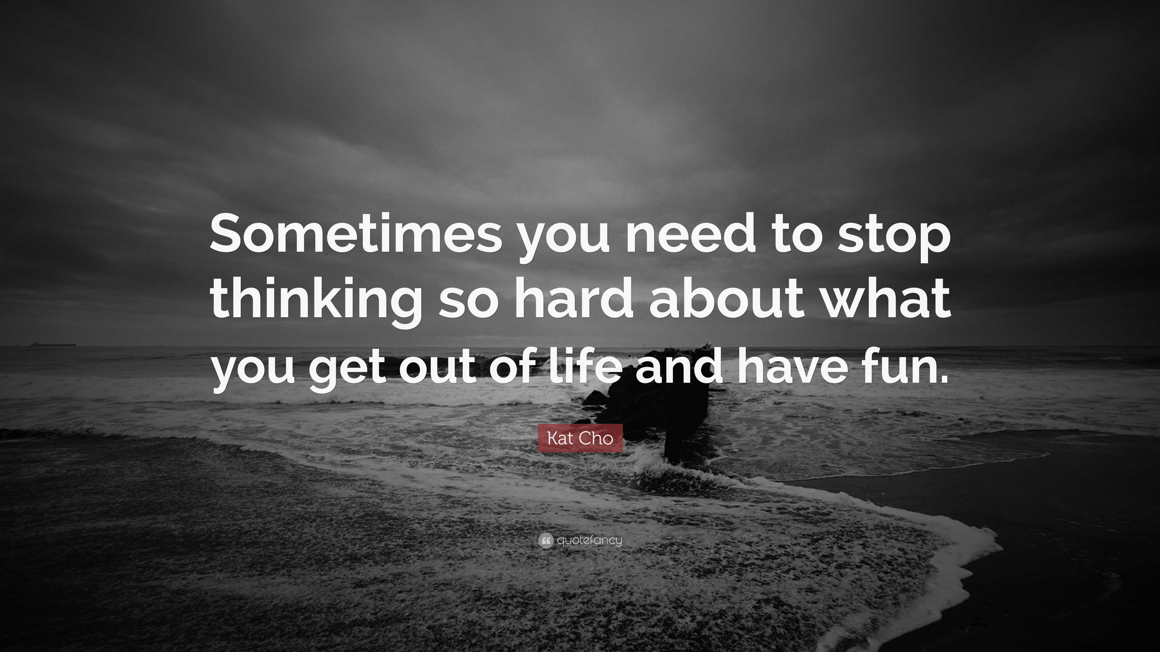 Kat Cho Quote: “Sometimes you need to
