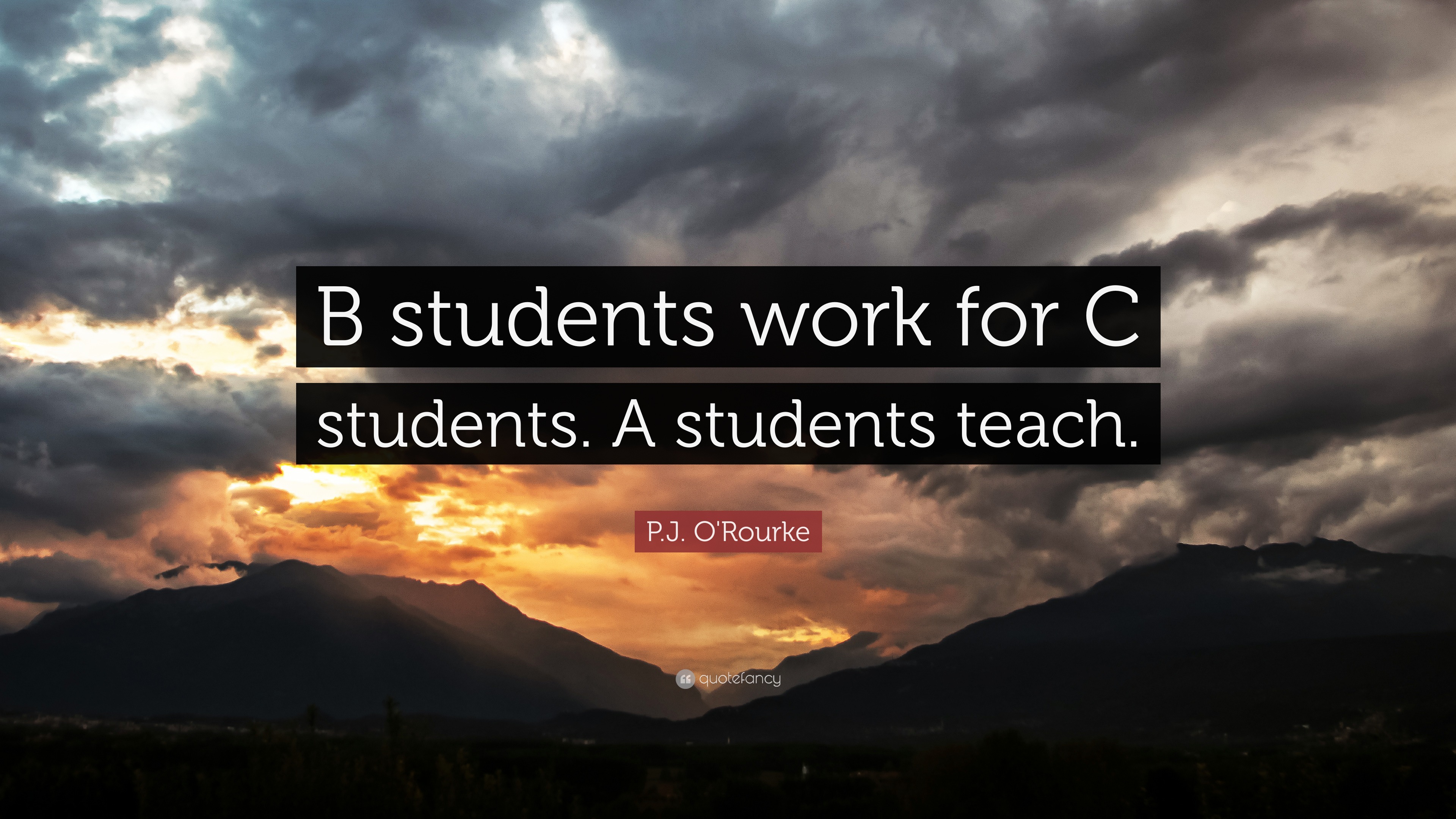 P.J. O'Rourke Quote: “B students work