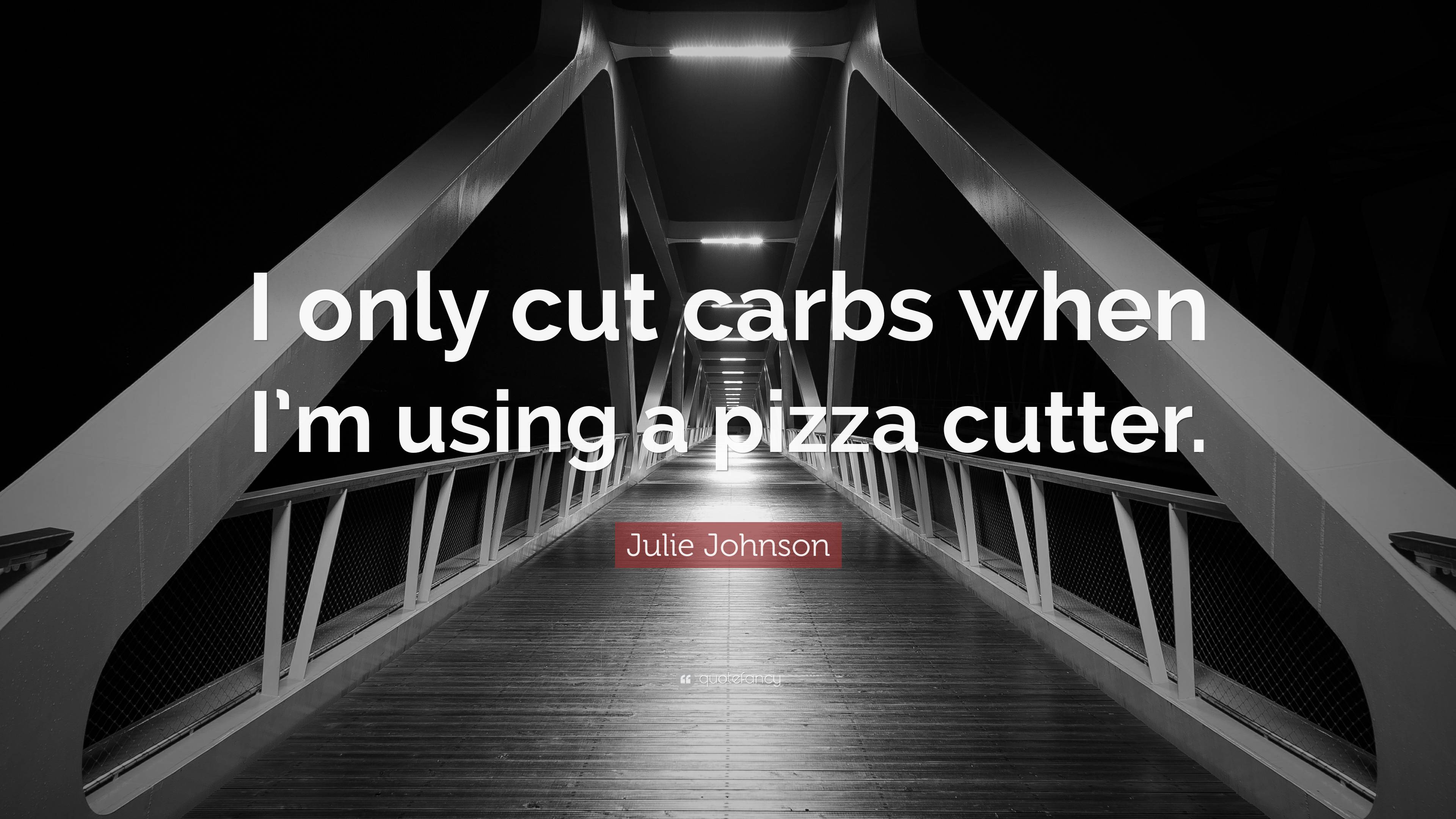 Julie Johnson Quote: “I only cut carbs