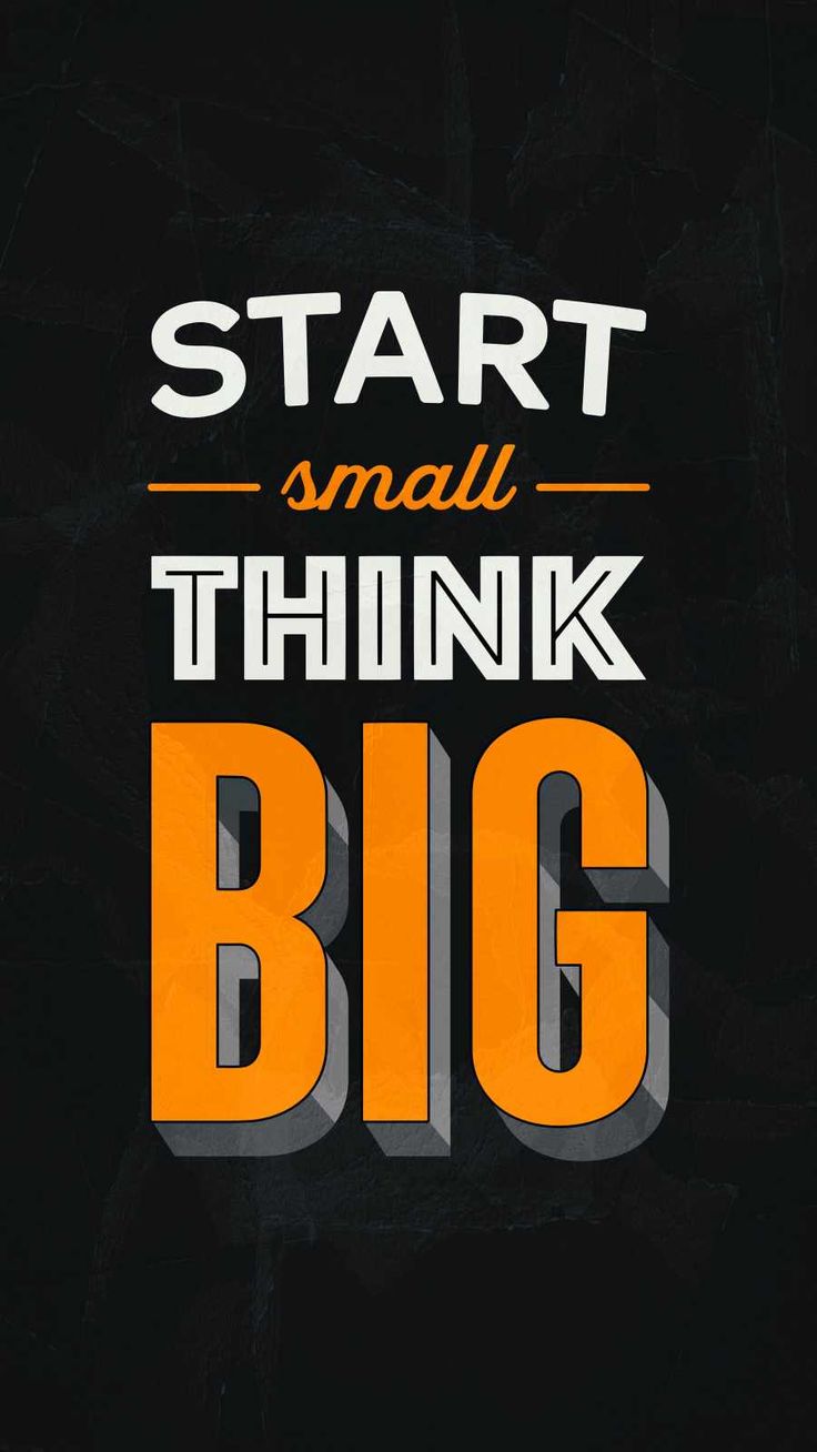 Start Small Think Big IPhone Wallpaper