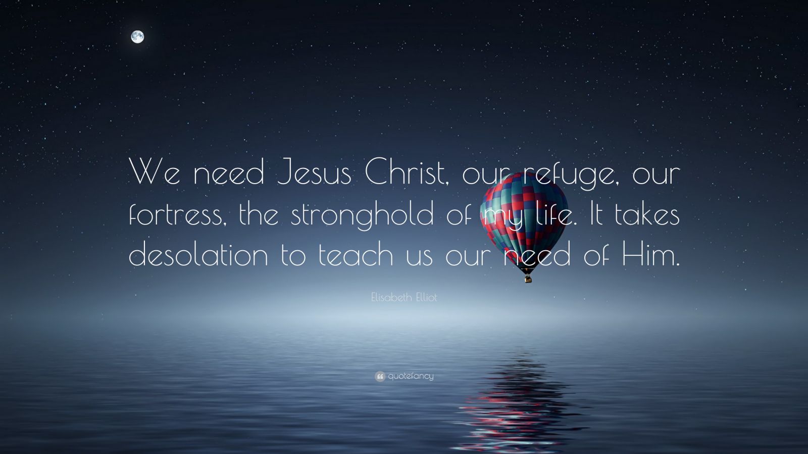 Elisabeth Elliot Quote: “We need Jesus