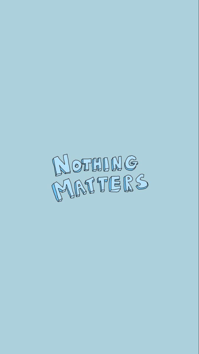 Nothing matters wallpaper i 2024