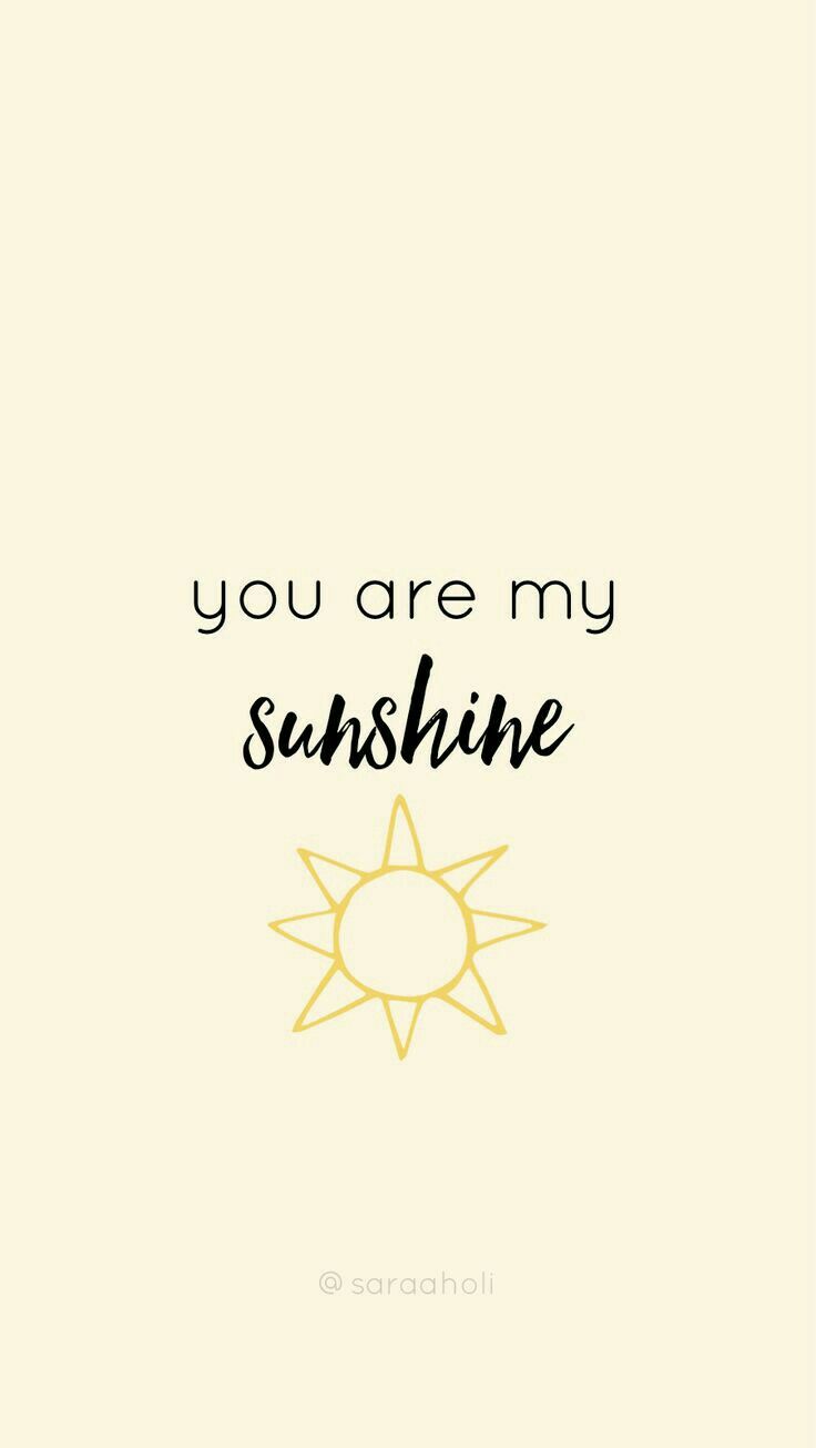 You are my sunshine #wallapaper