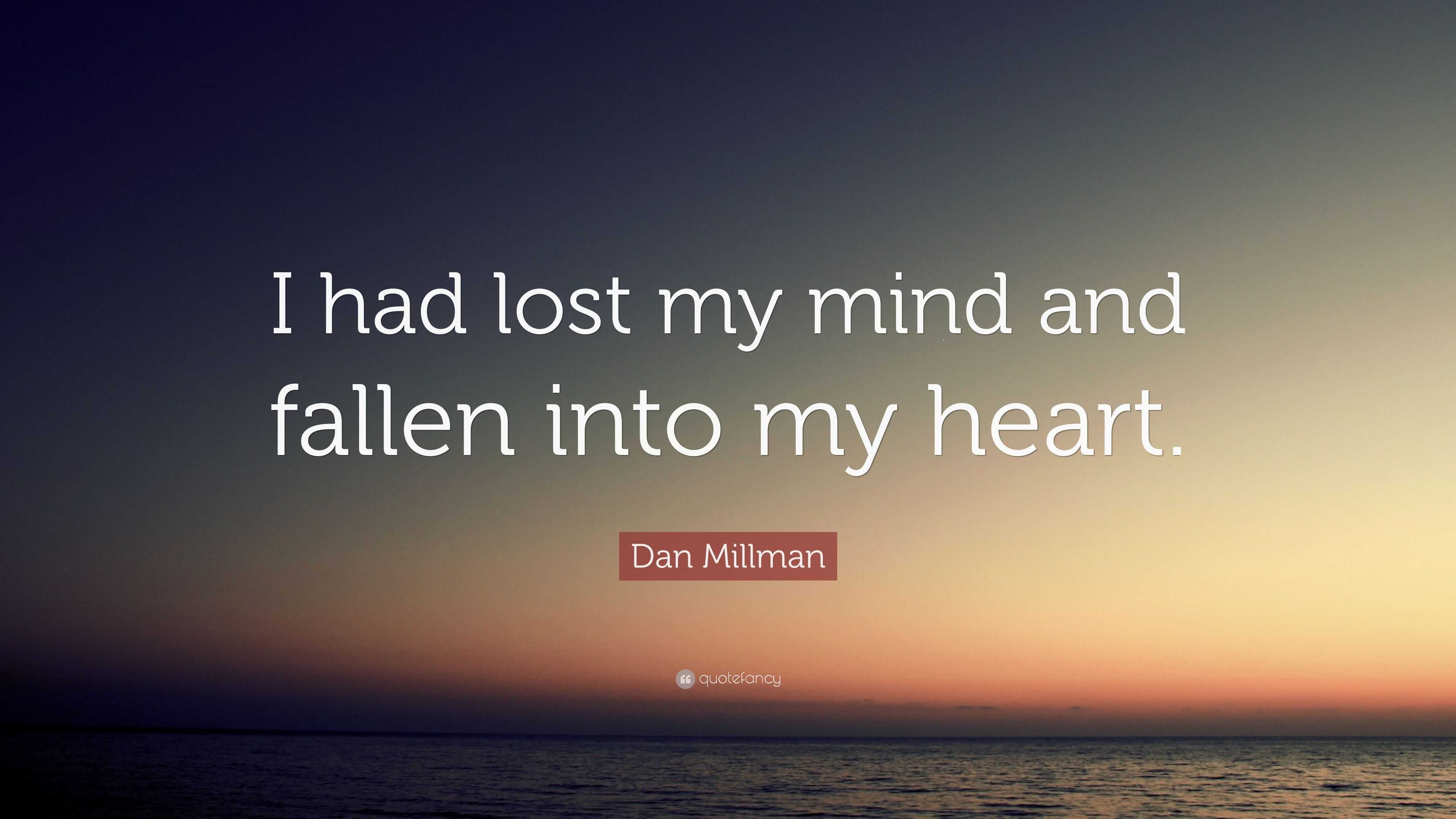 Dan Millman Quote: “I had lost my mind