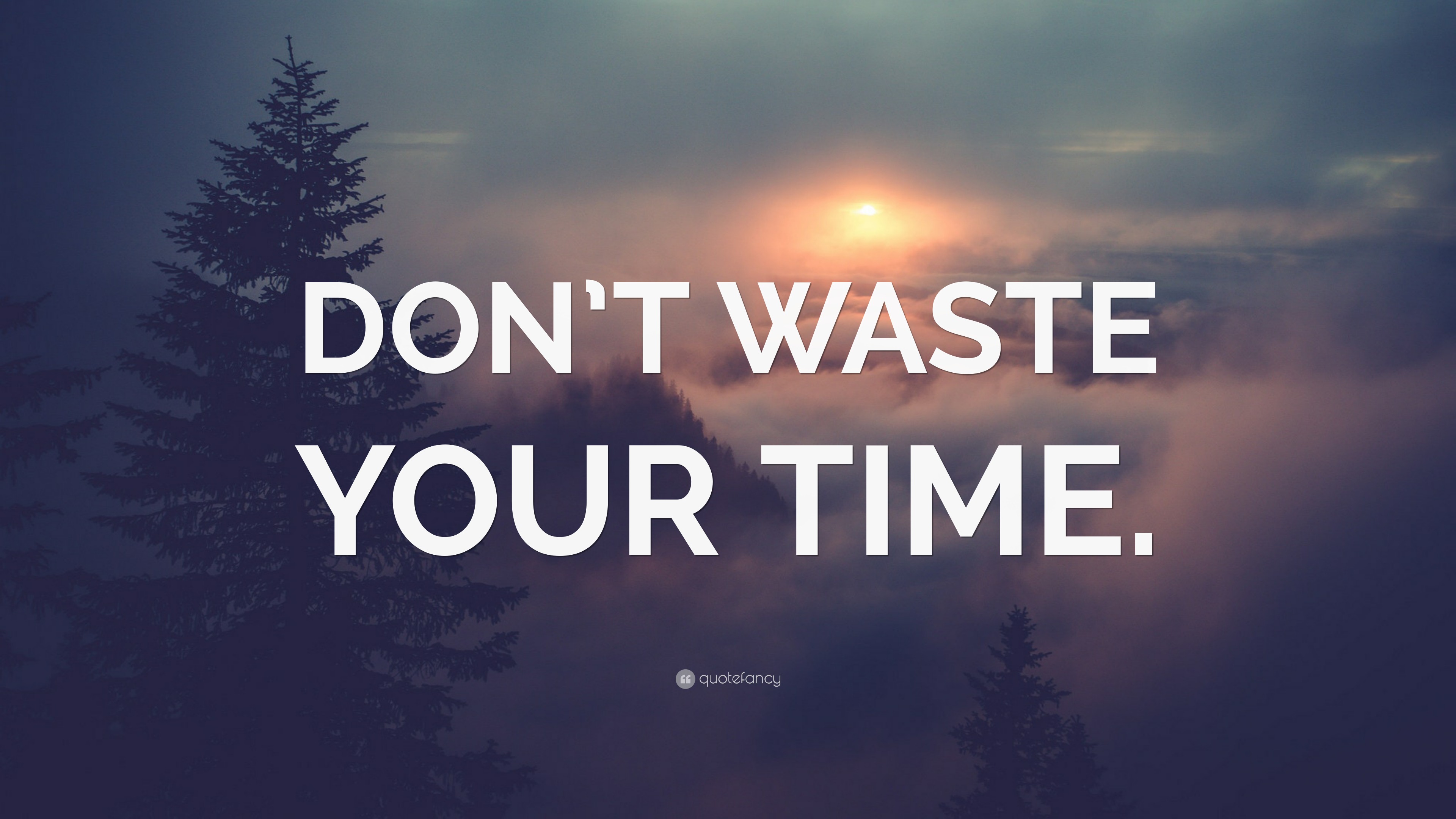 DON'T WASTE YOUR TIME.” Wallpaper