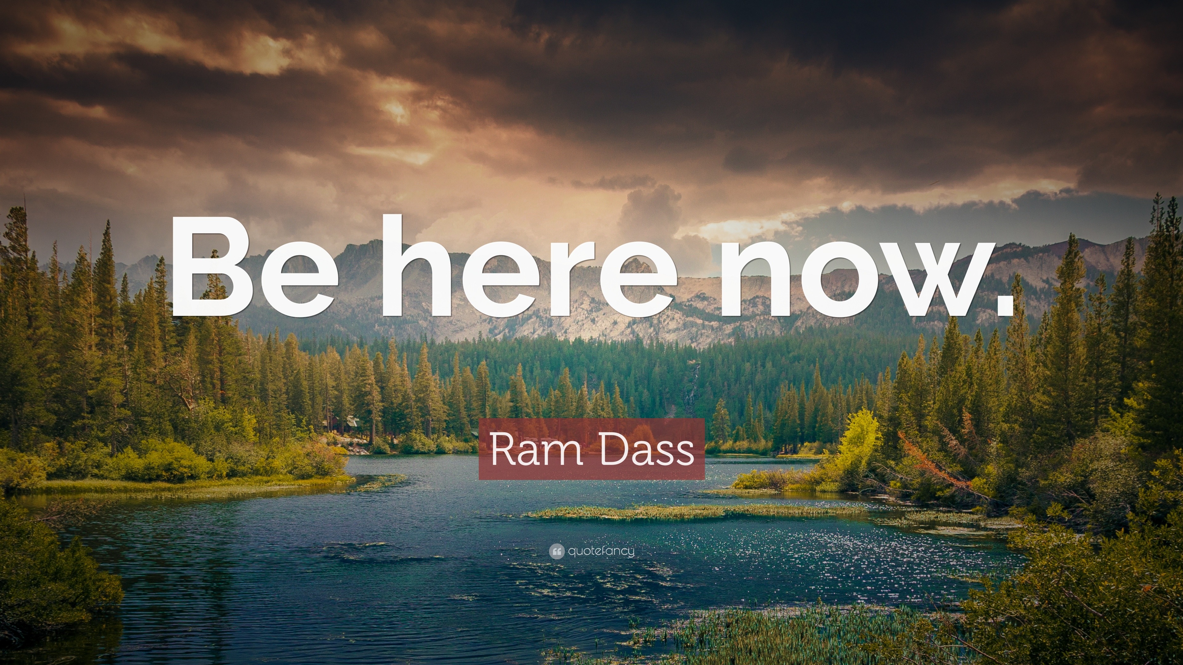 Ram Dass Quote: “Be here now.”