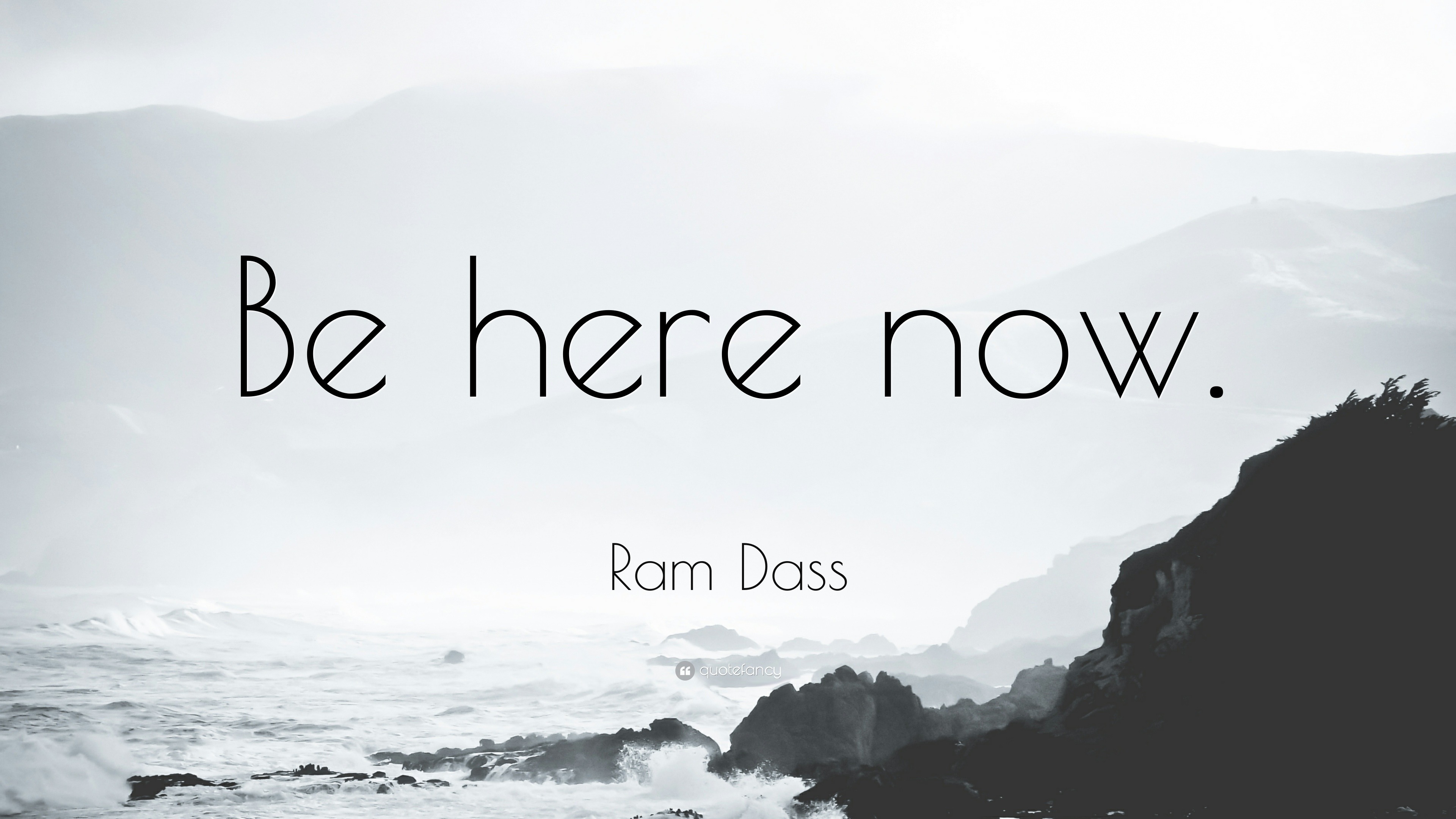 Ram Dass Quote: “Be here now.”