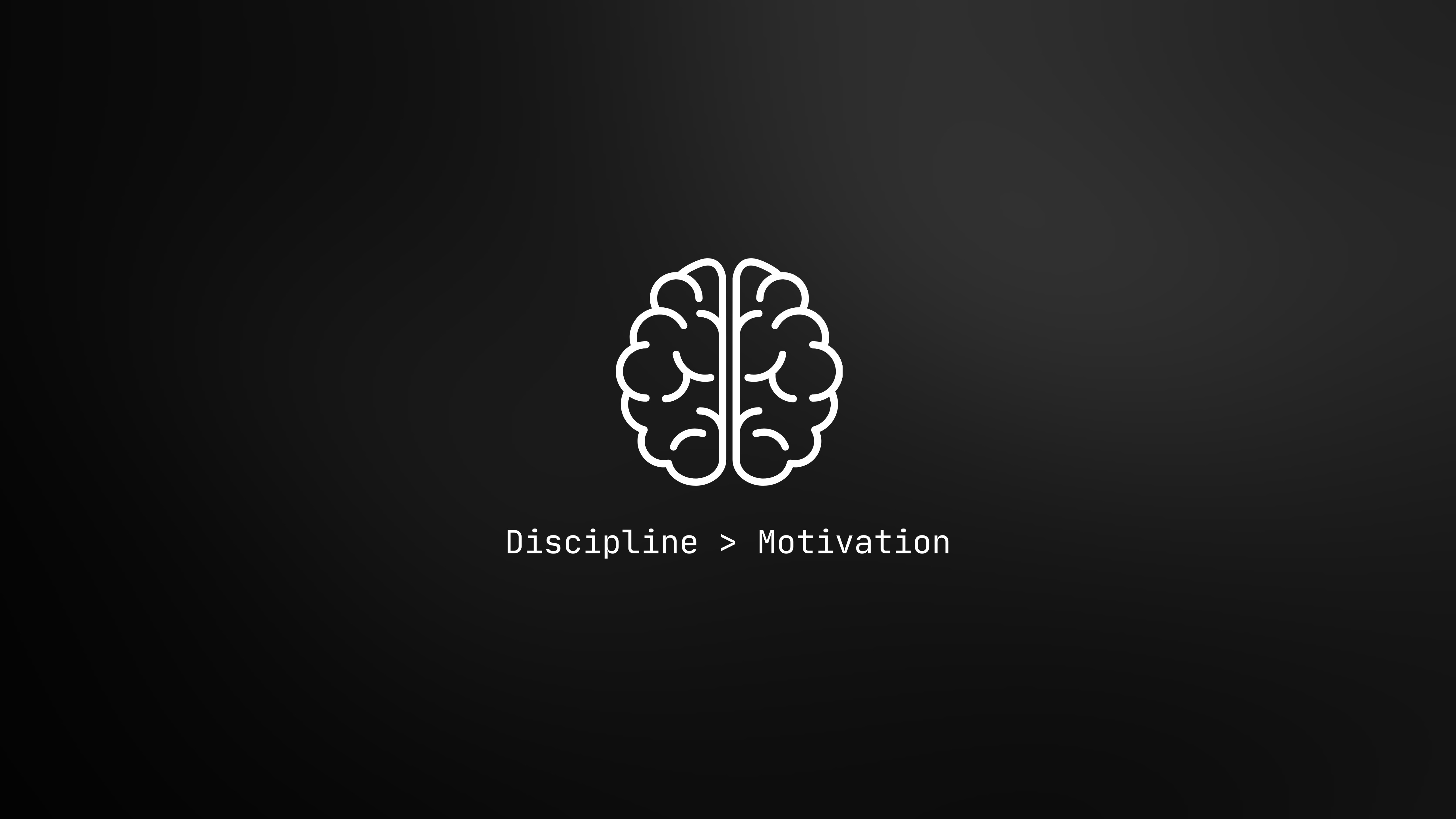 Discipline > Motivation