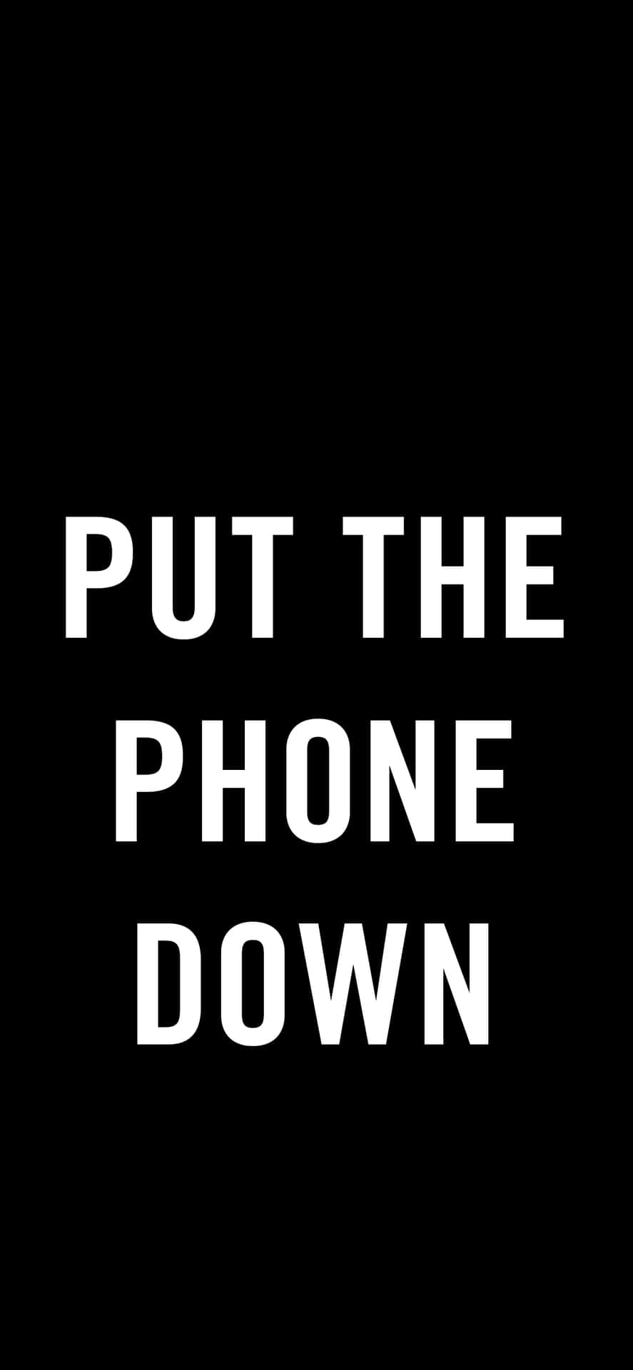 Put The Phone Down Wallpaper