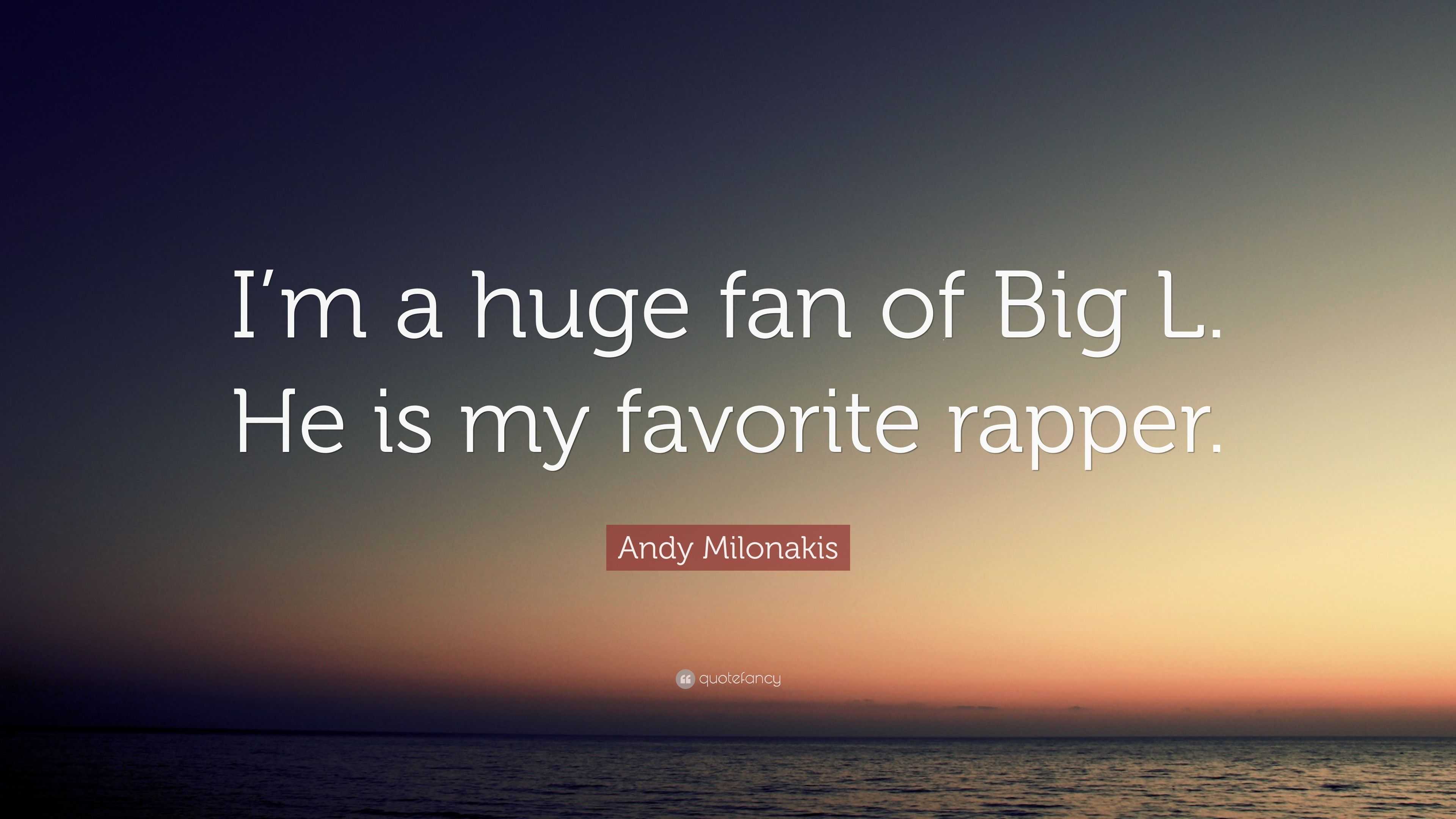 Andy Milonakis Quote: “I'm a huge fan