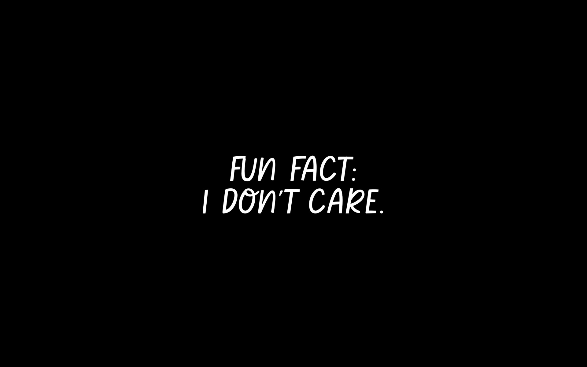 Fun fact Wallpaper 4K, I don't care