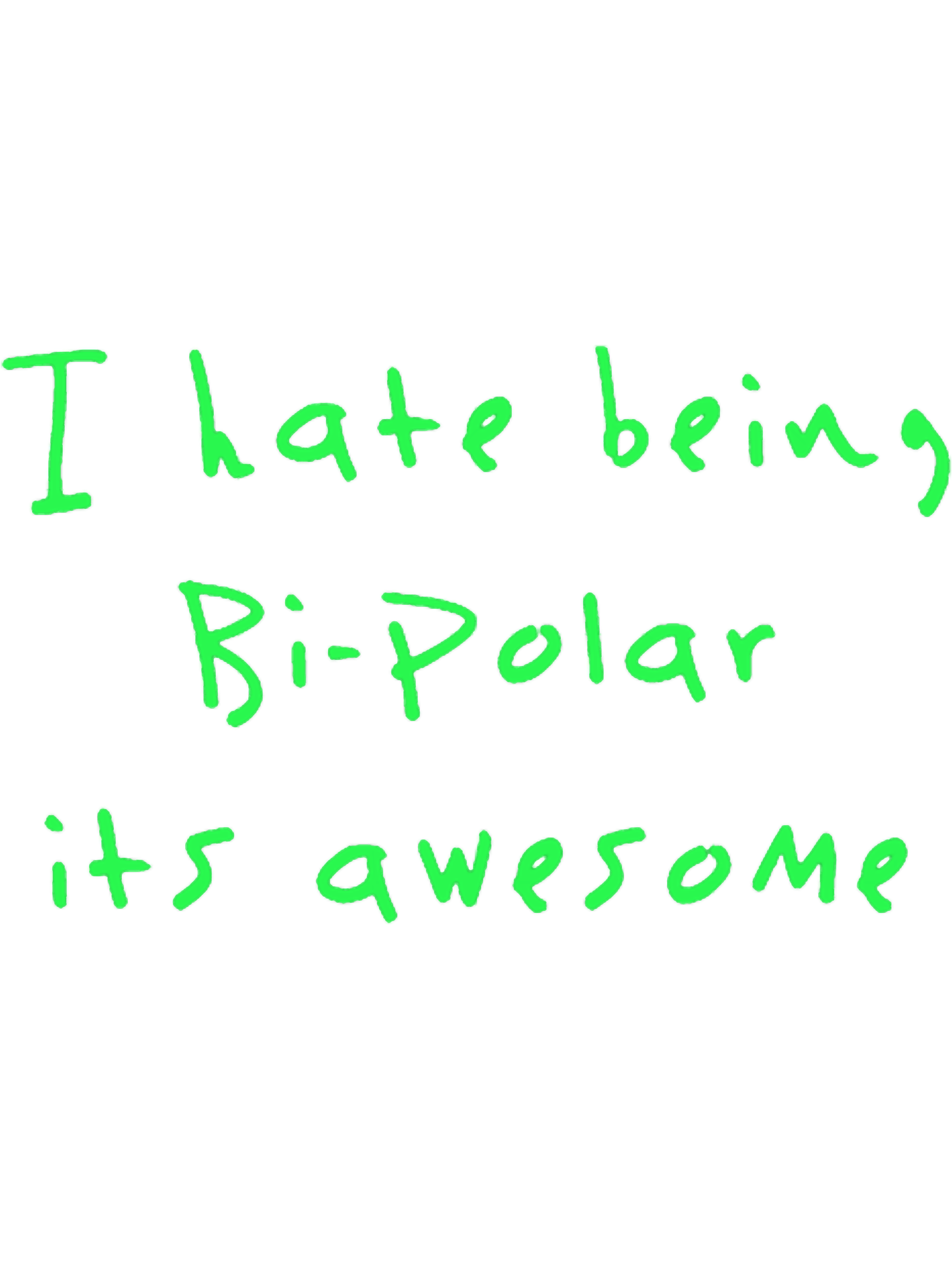 i hate being bipolar its awesome Kanye