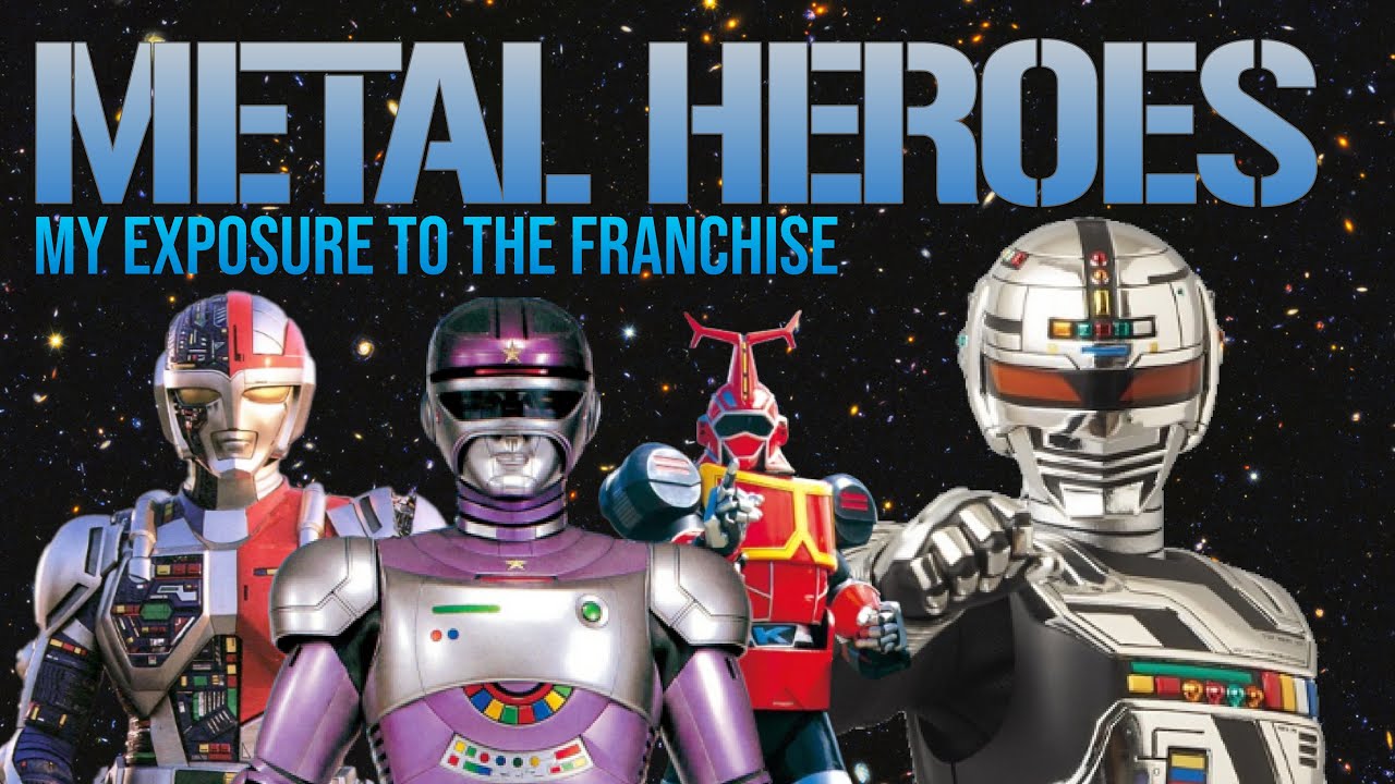 Metal Heroes- My Exposure to