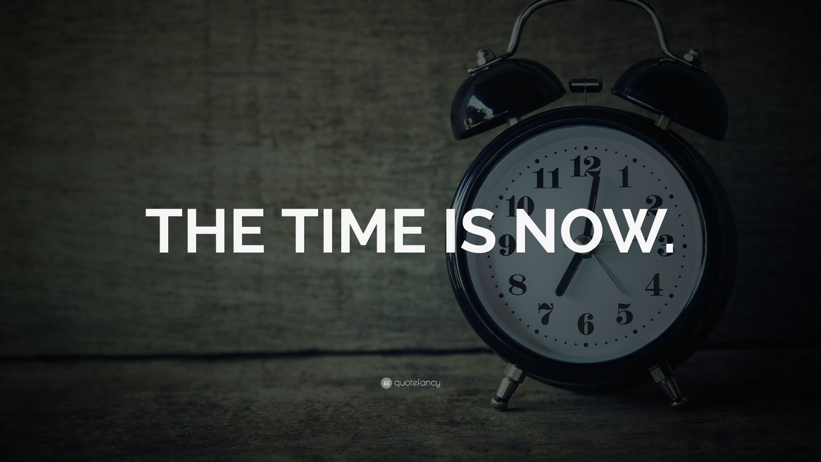 THE TIME IS NOW.” Wallpaper