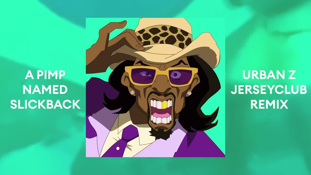 A PIMP NAMED SLICKBACK but JERSEY CLUB