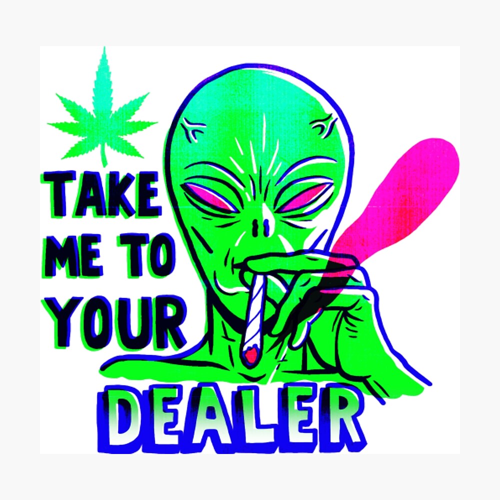 Alien Weed Take Me To Your Dealer