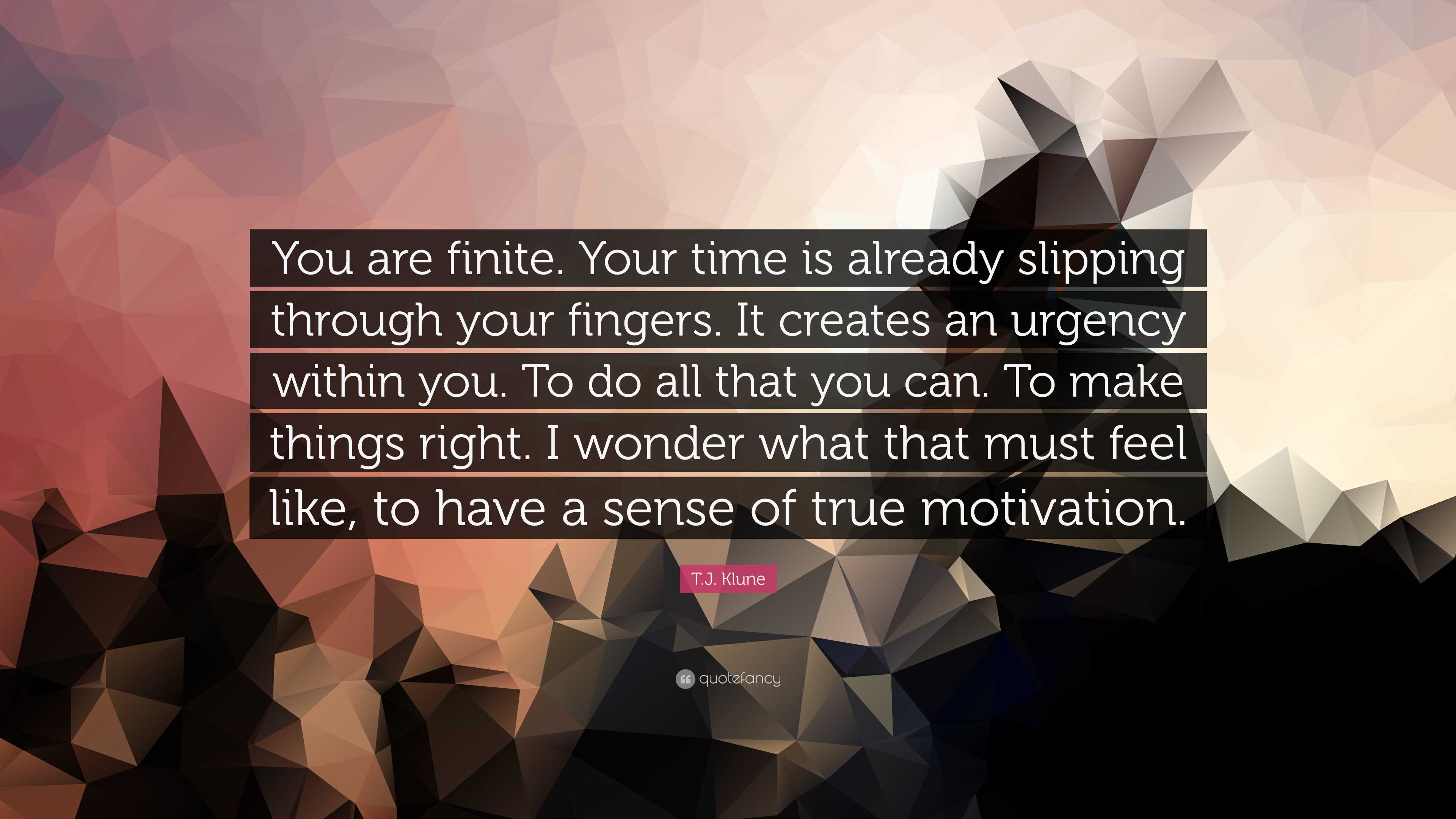 T.J. Klune Quote: “You are finite. Your