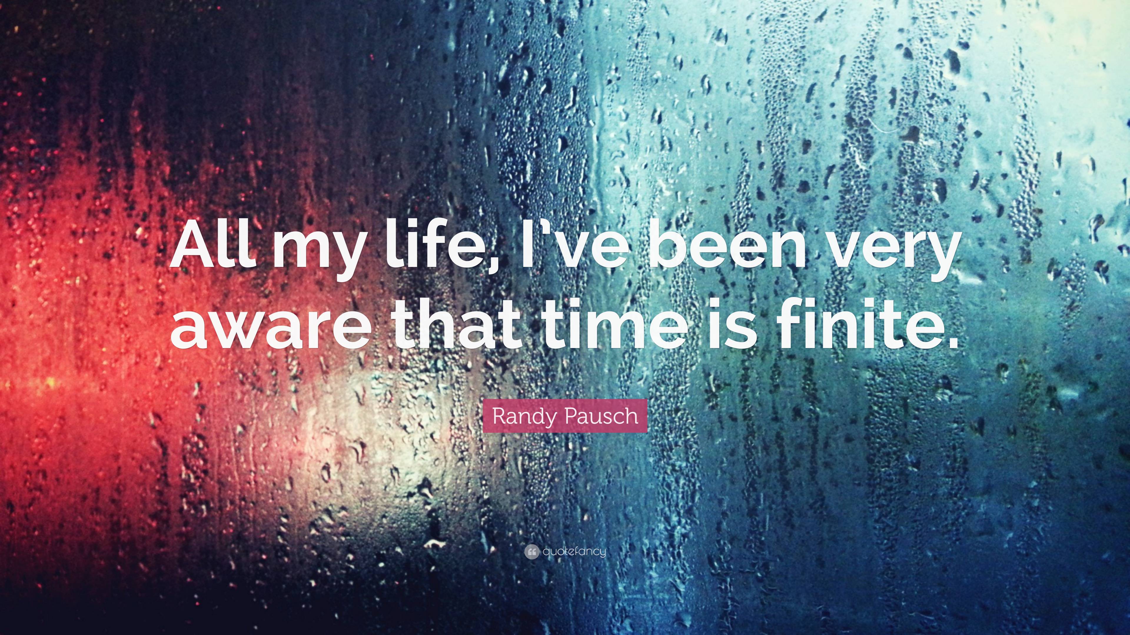 Randy Pausch Quote: “All my life, I've