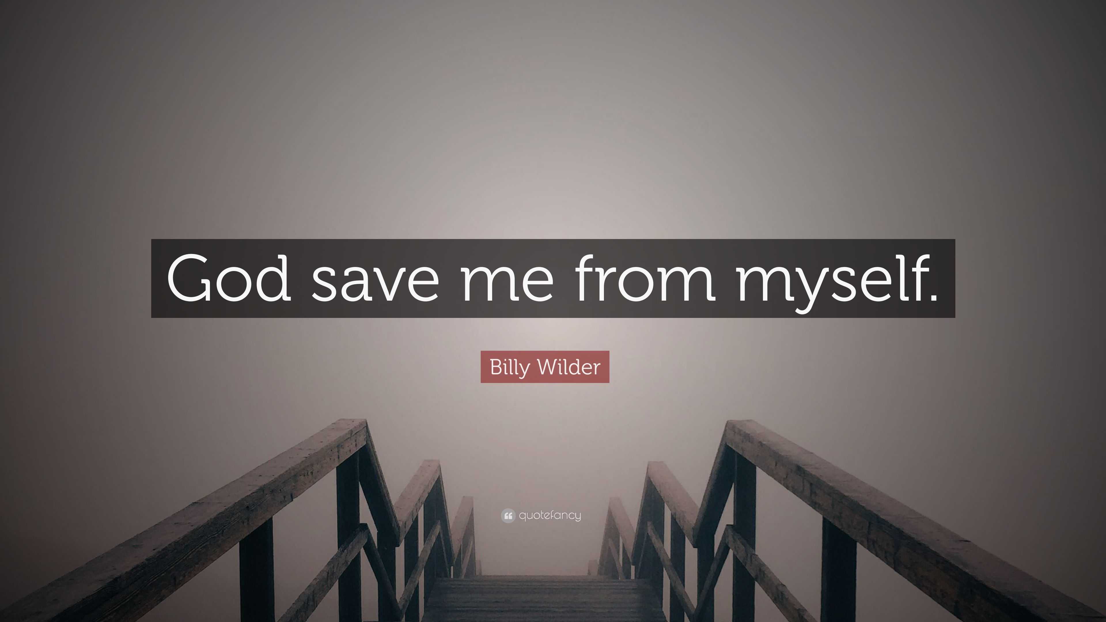 Billy Wilder Quote: “God save me