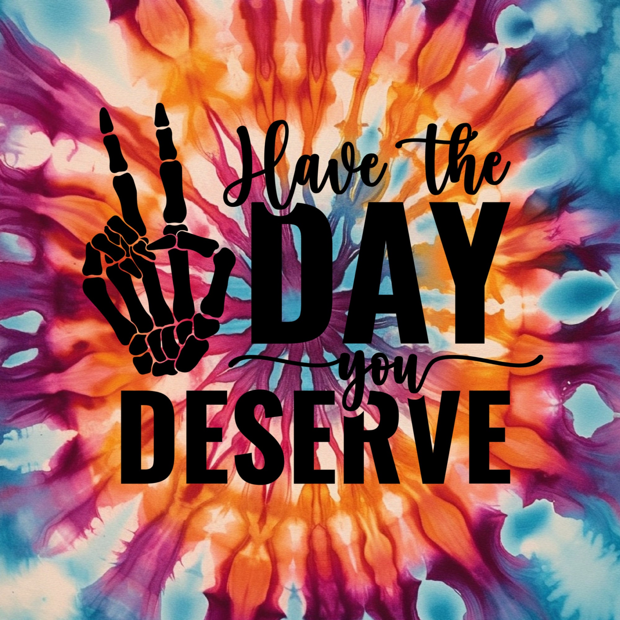 Have The Day You Deserve, Skeleton peace sign, Tie Dye, 20 and 30 0z skinny or tapered Tumbler design, digital download, Png file