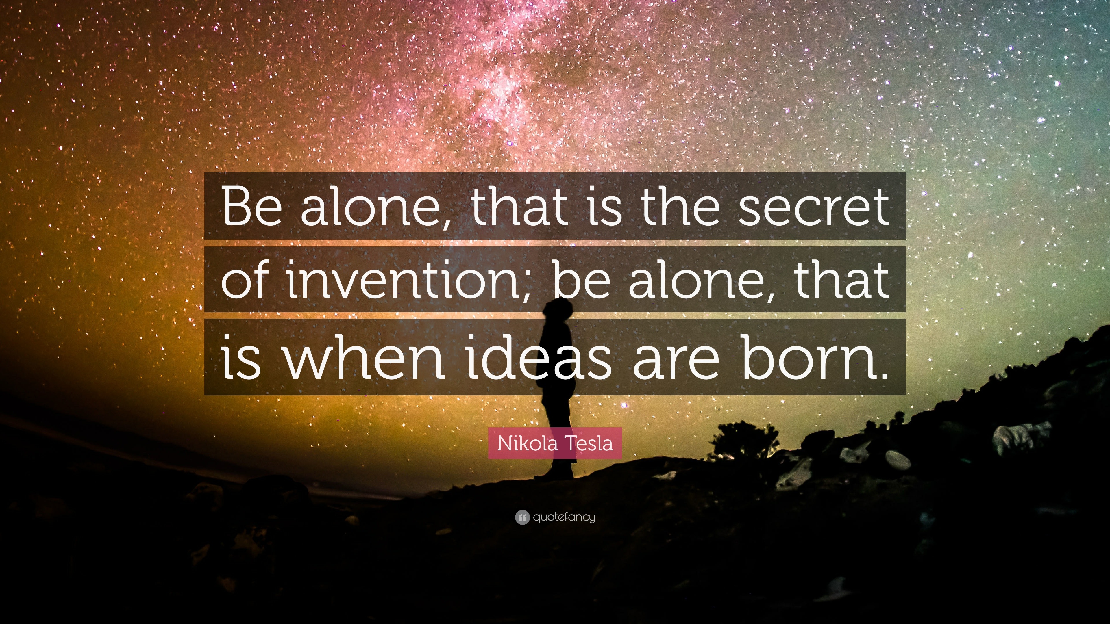 Nikola Tesla Quote: “Be alone, that is