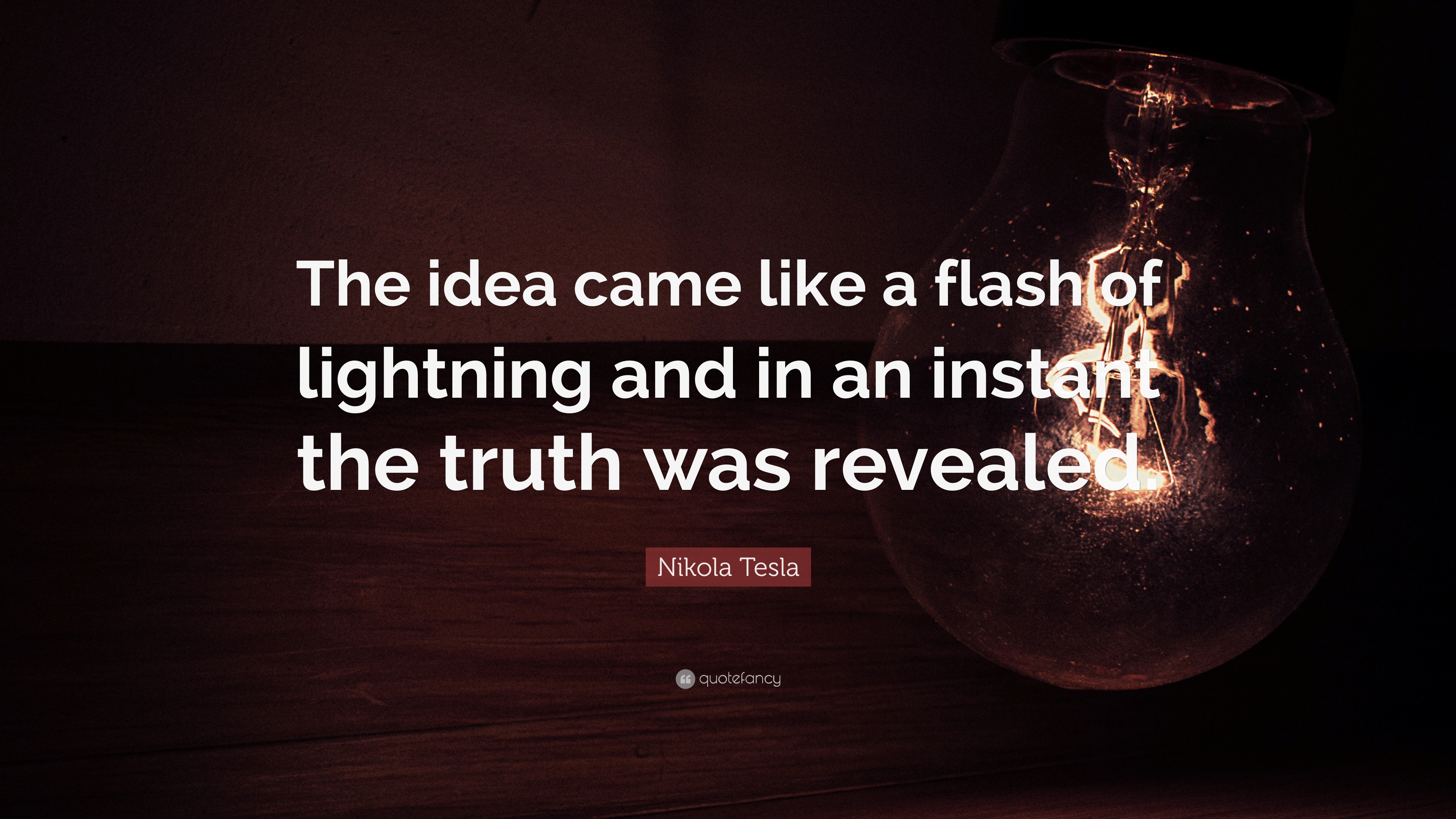 Nikola Tesla Quote: “The idea came like