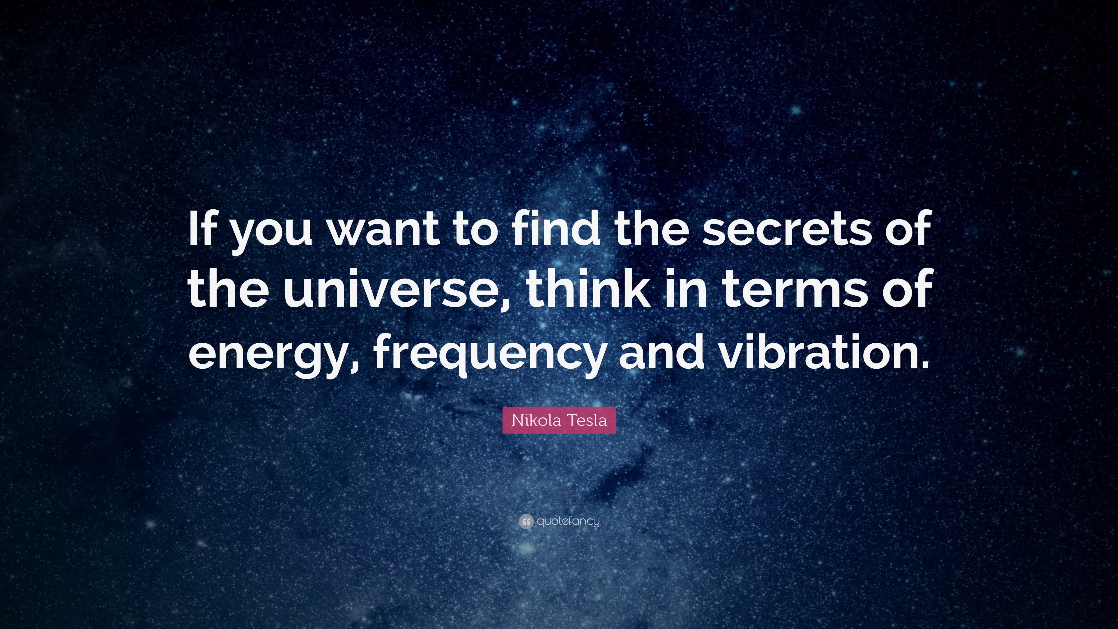 Nikola Tesla Quote: “If you want to