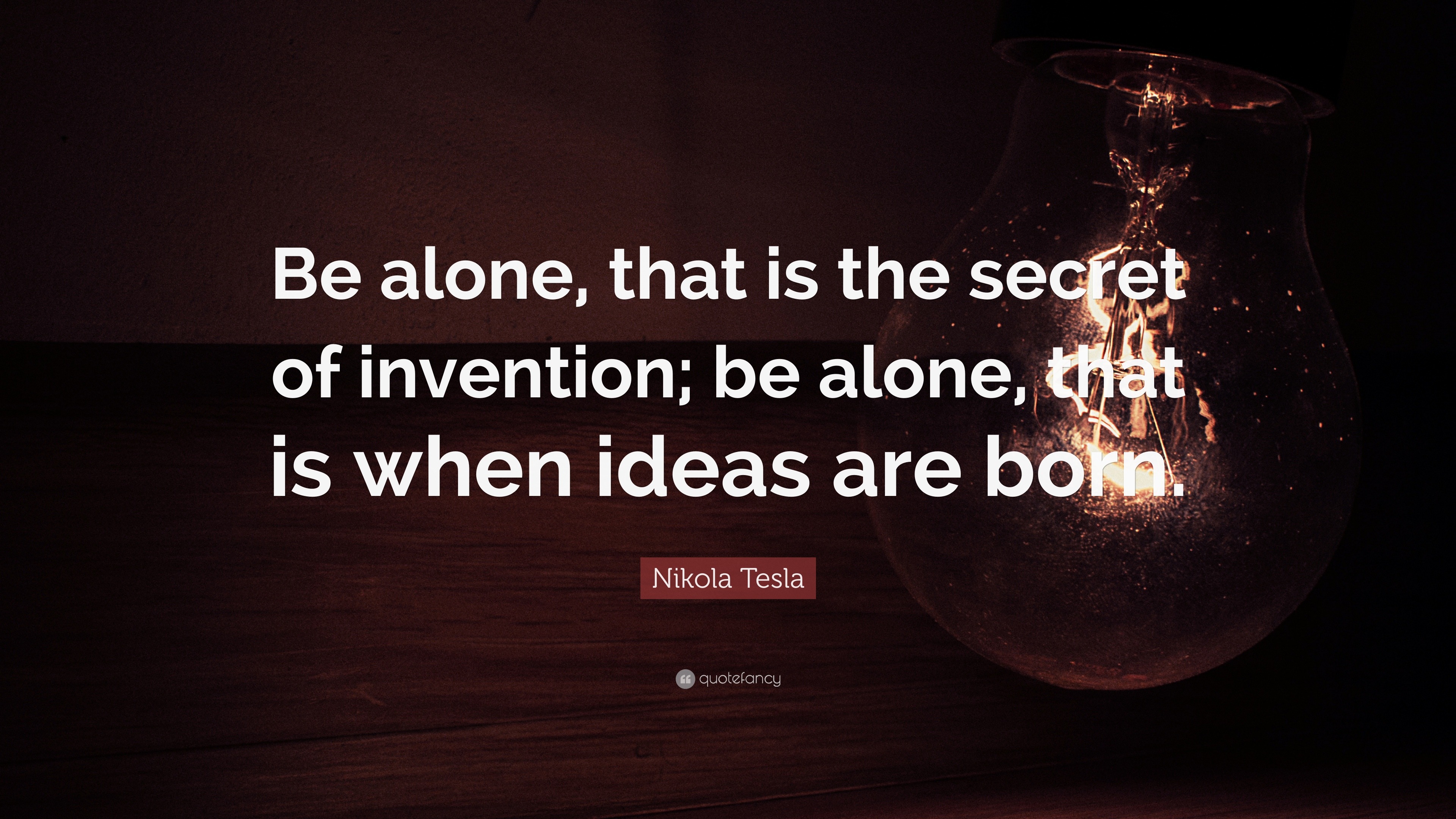 Nikola Tesla Quote: “Be alone, that is