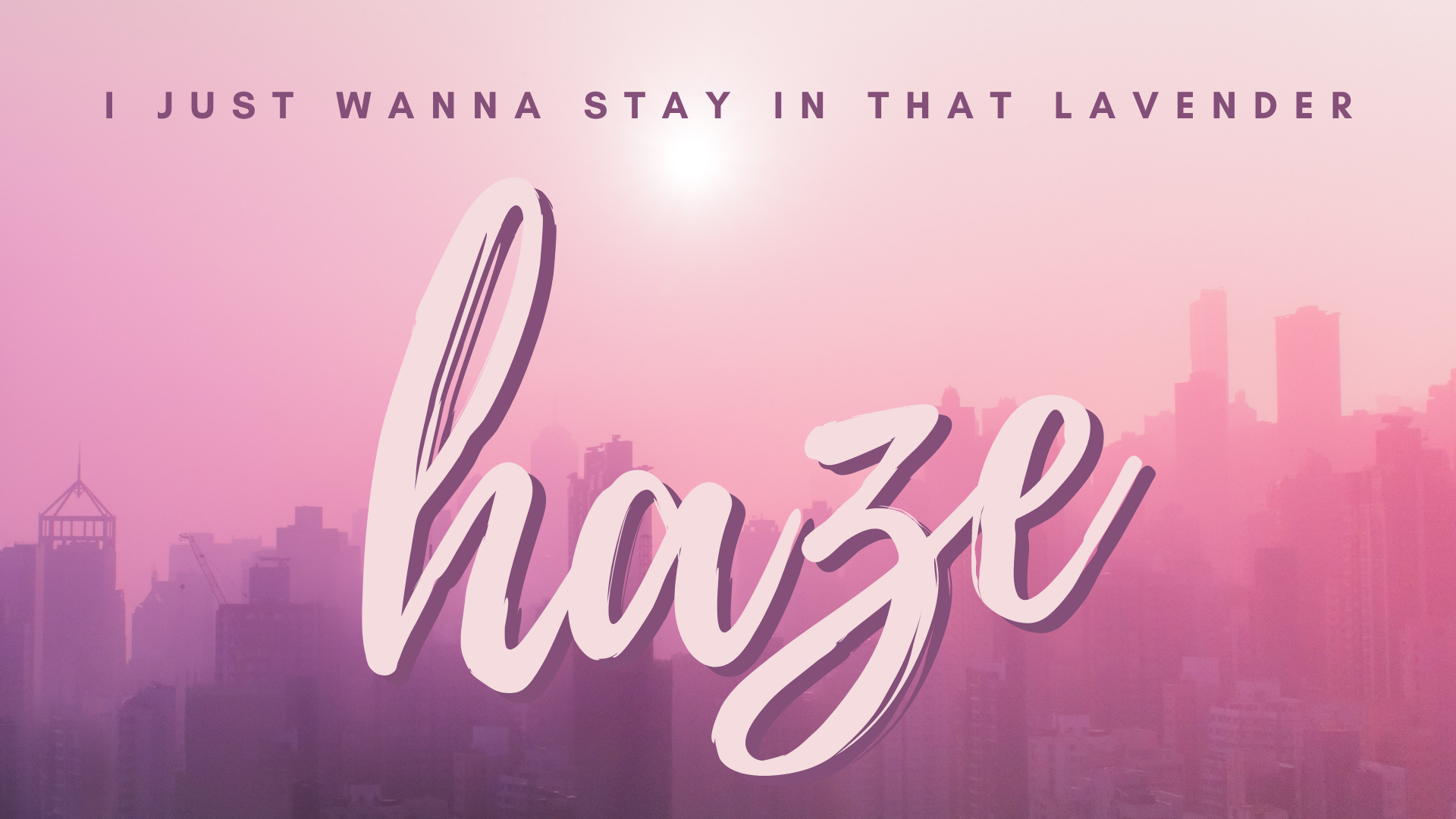 I just wanna stay in that lavender haze