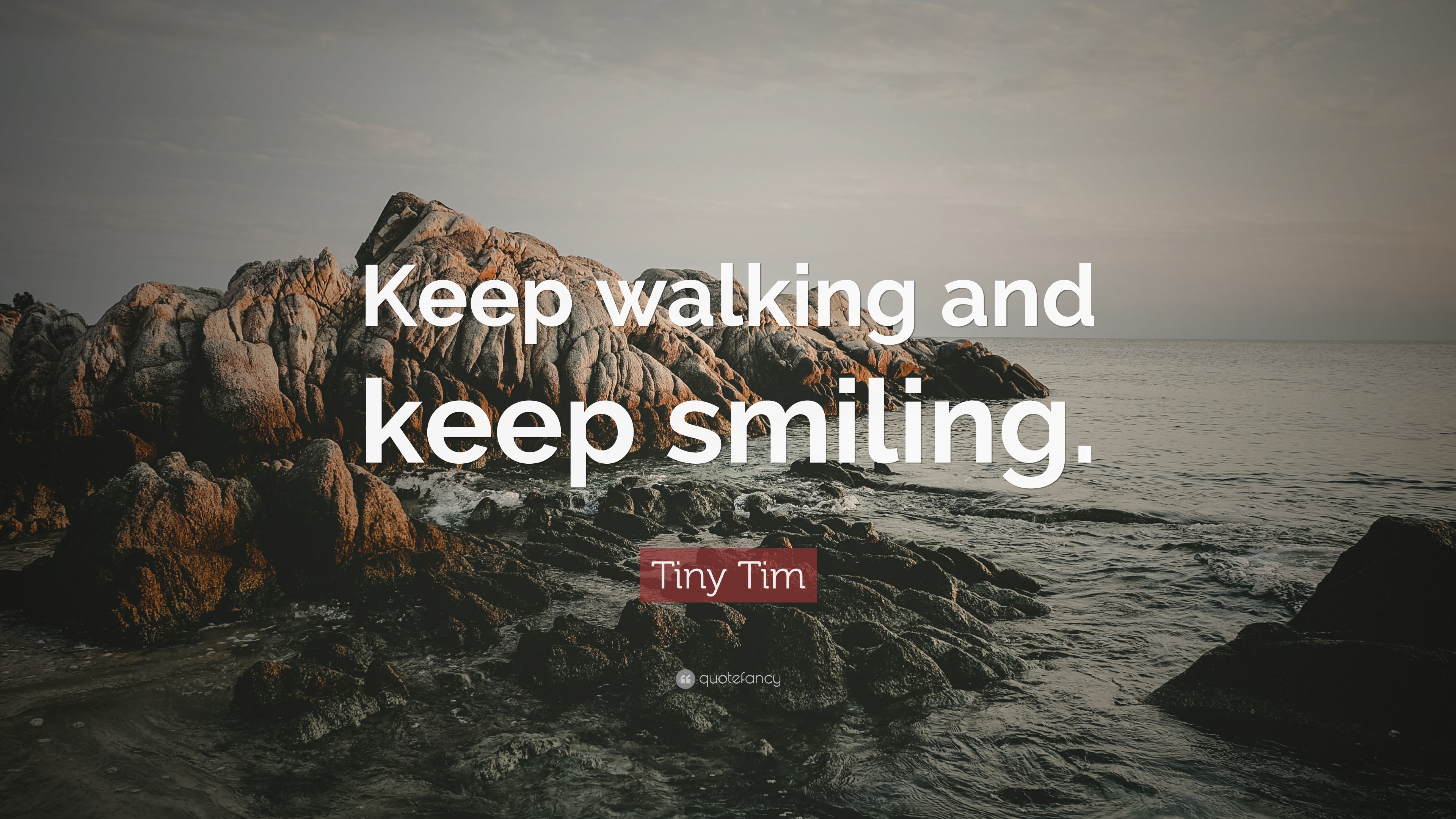 Tiny Tim Quote: “Keep walking and keep