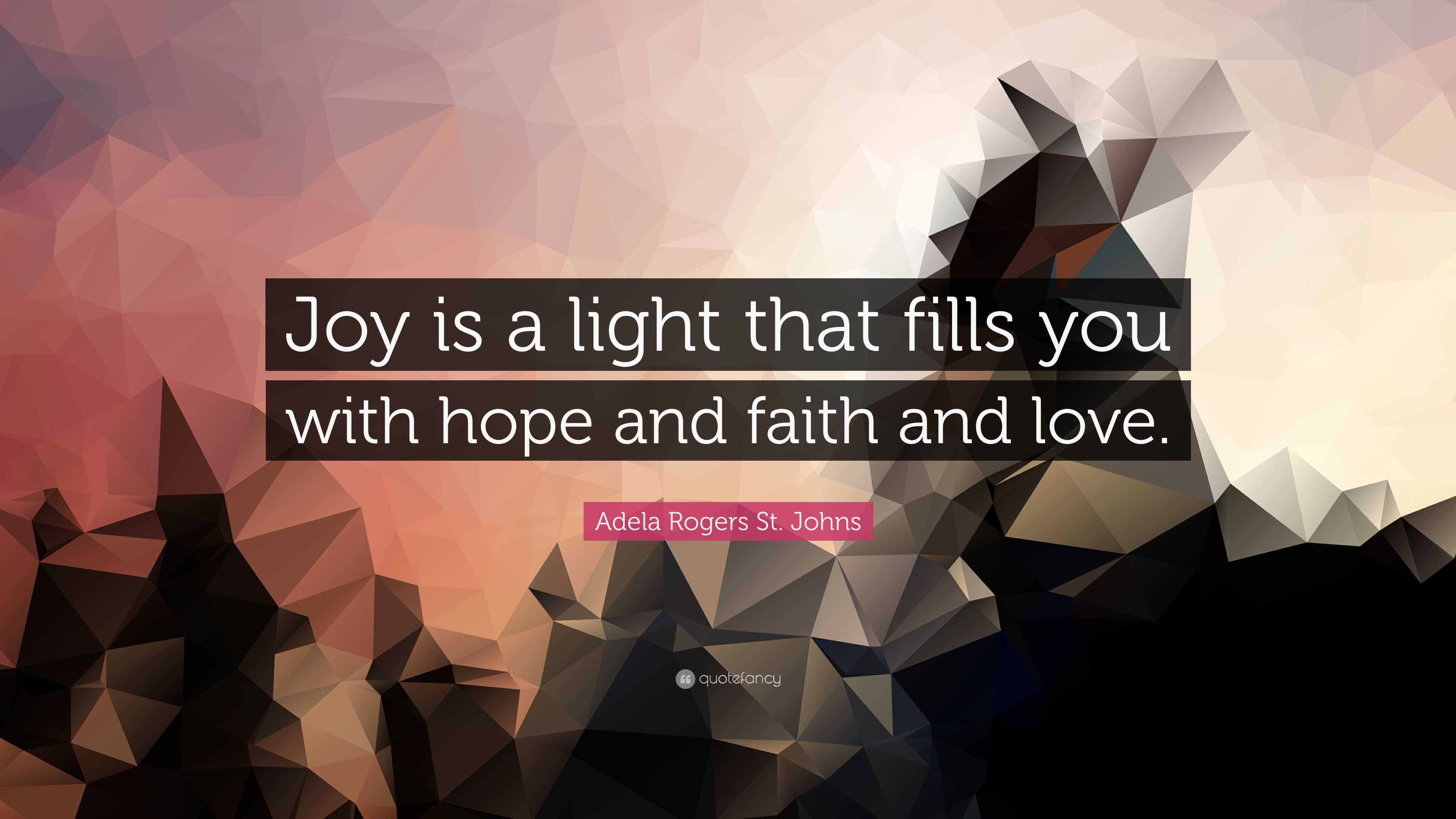 Adela Rogers St. Johns Quote: “Joy is a