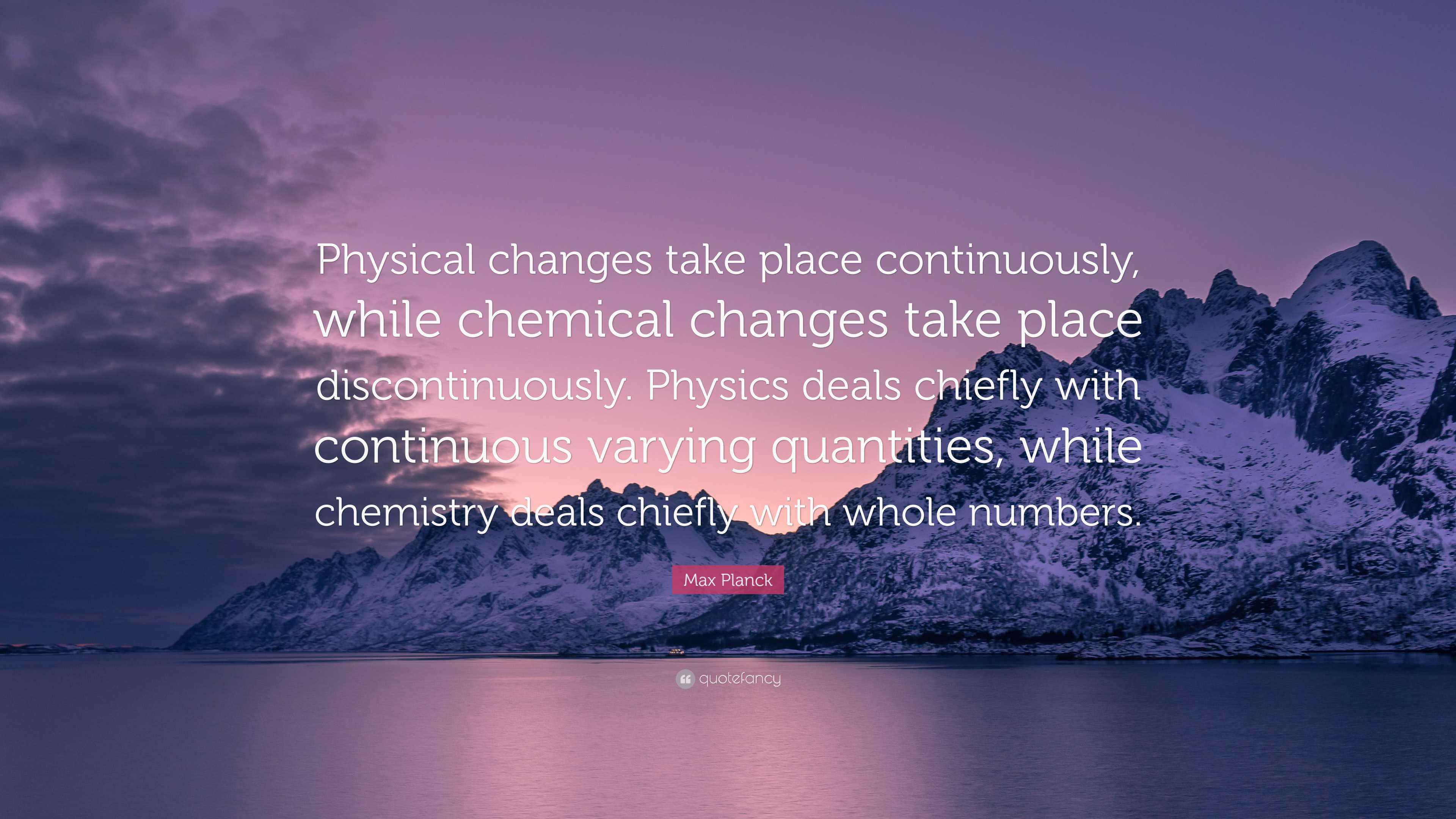 Max Planck Quote: “Physical changes