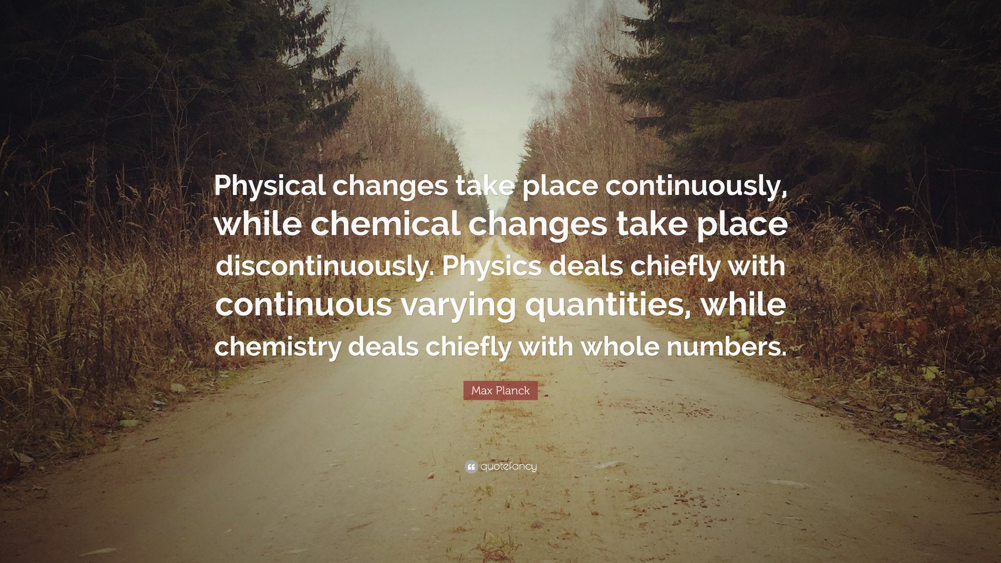 Max Planck Quote: “Physical changes