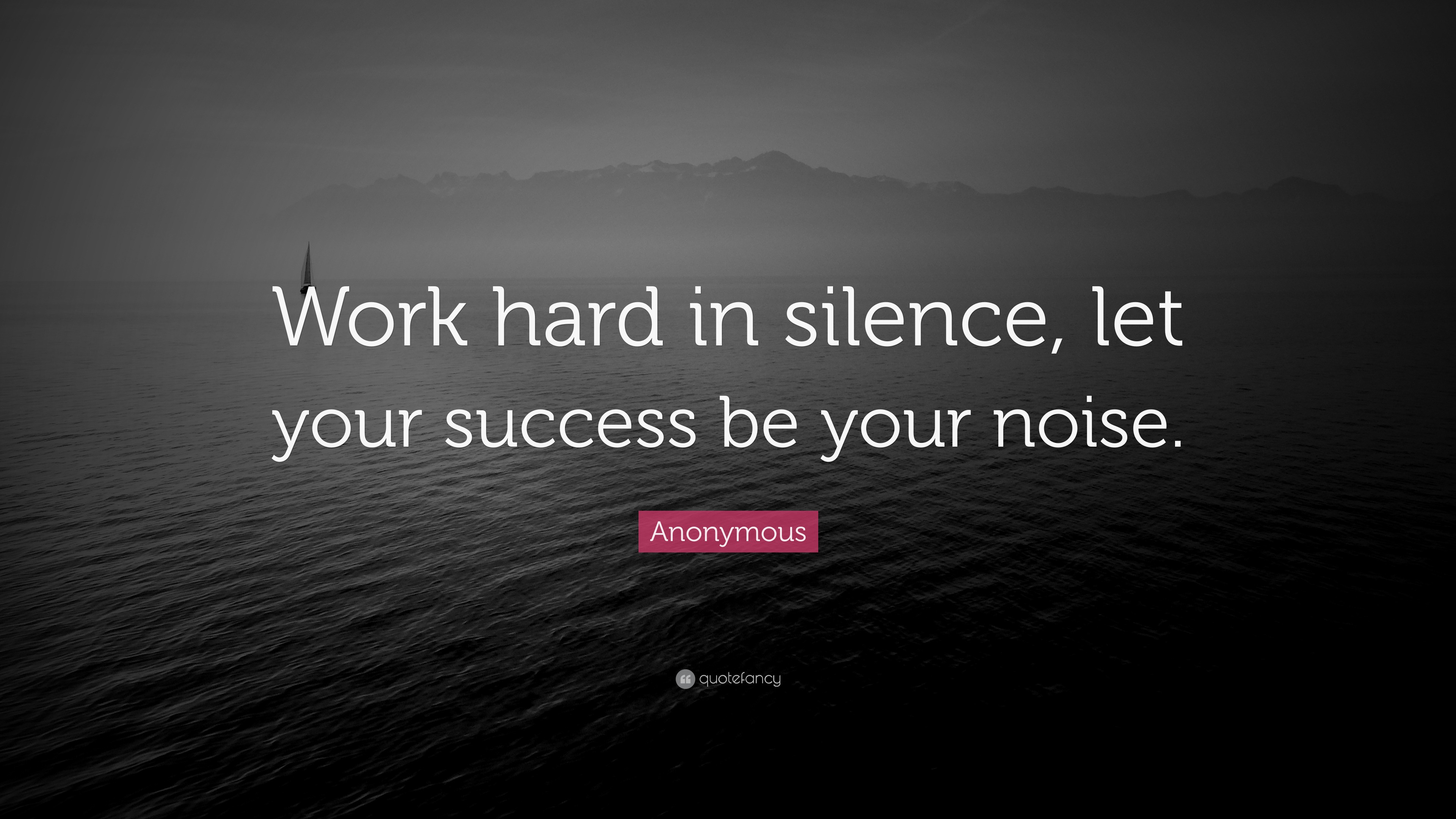 Anonymous Quote: “Work hard in silence