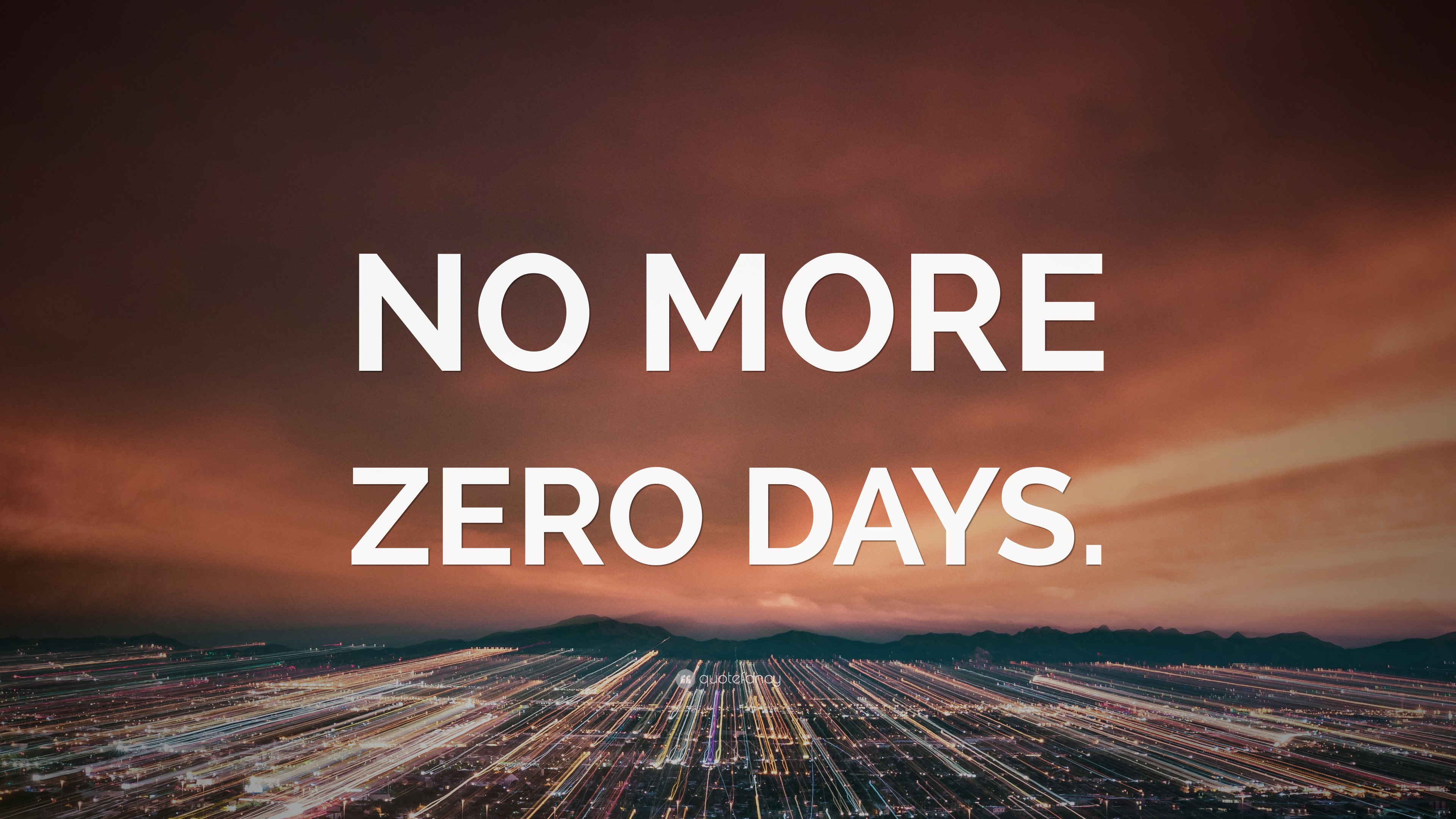 NO MORE ZERO DAYS.” Wallpaper