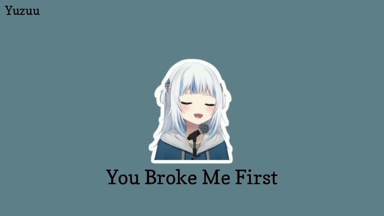 You Broke Me First. Gawr Gura Ai Voice