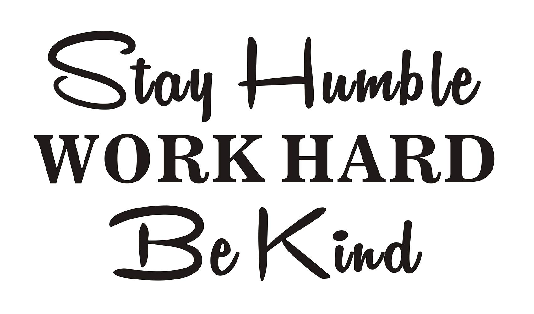 Stay Humble, Work Hard, Be Kind Wallpapers - Wallpaper Cave