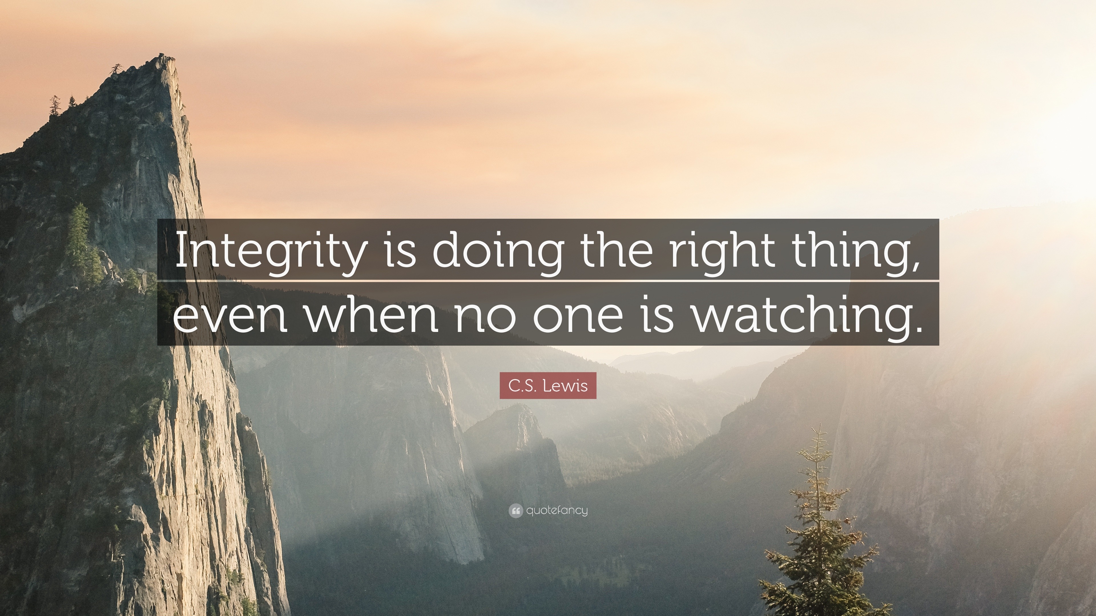 C. S. Lewis Quote: “Integrity is doing the right thing, even when no one is watching.”