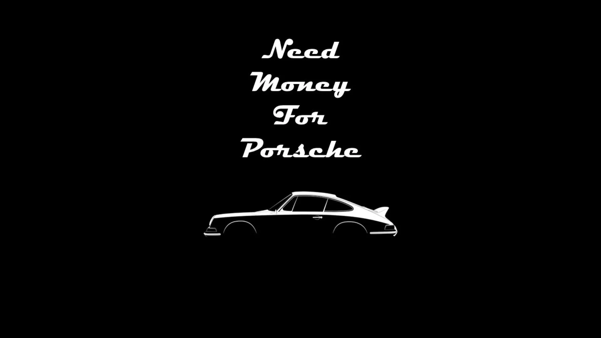 Need Money for Porshe wallpaper