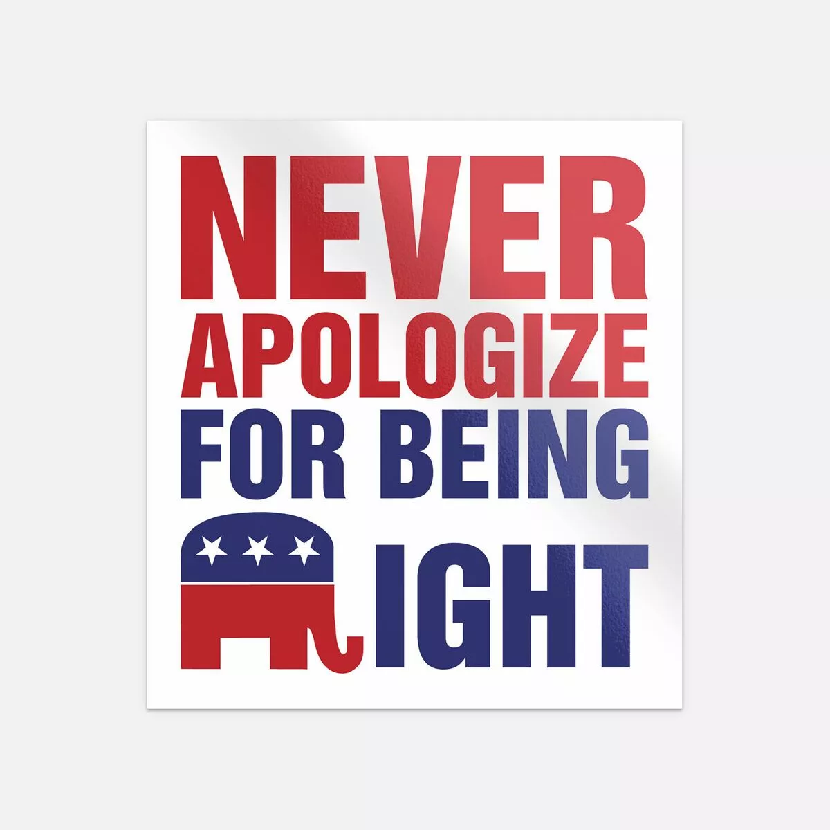 Never Apologize For Being Right