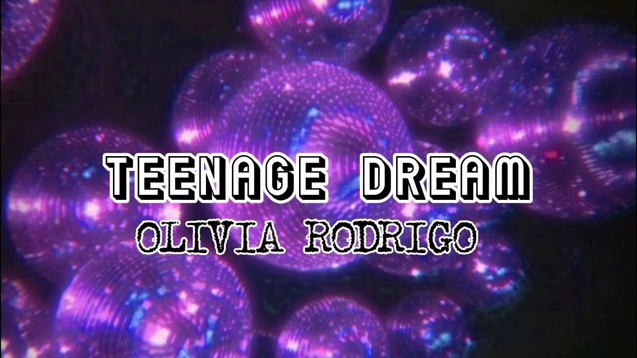 Teenage Dream- Olivia Rodrigo Speed up