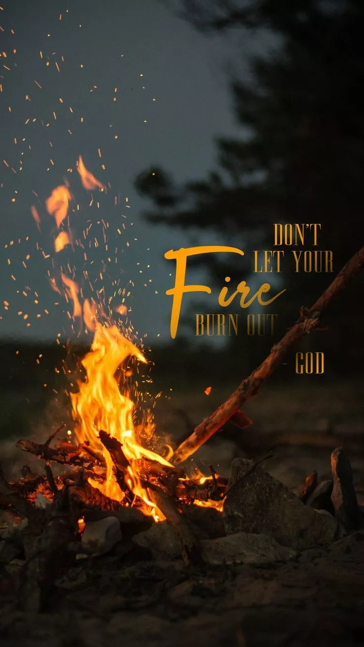 Don't let your Fire burn out
