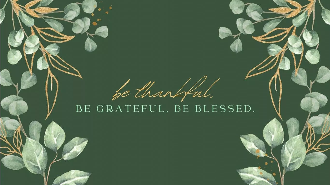 Be Thankful Be Grateful Be Blessed HD
