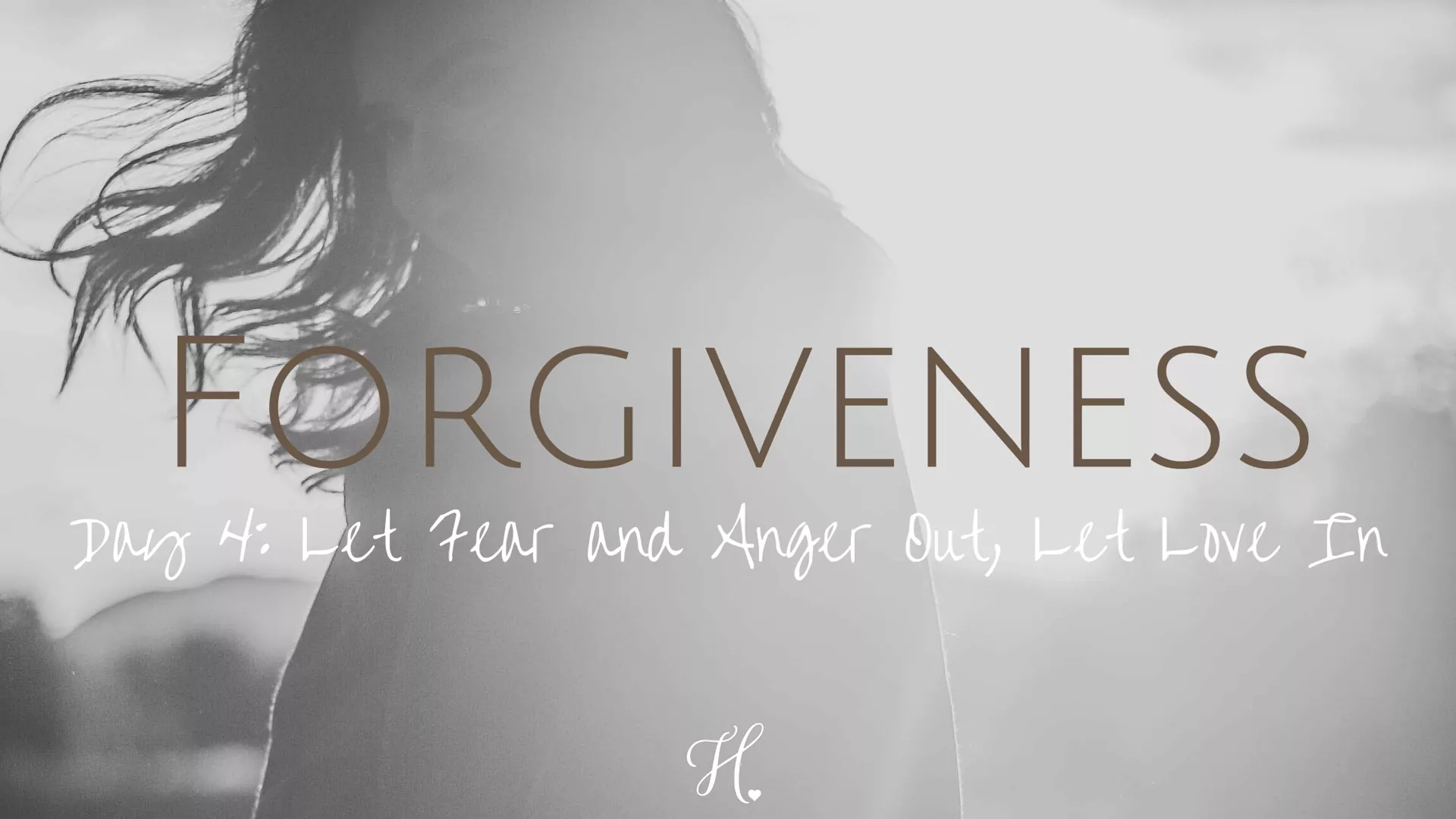Forgiveness Day 4 // Let Fear and Anger