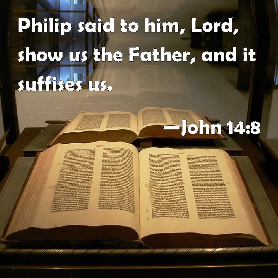 John 14:8 Philip said to him, Lord